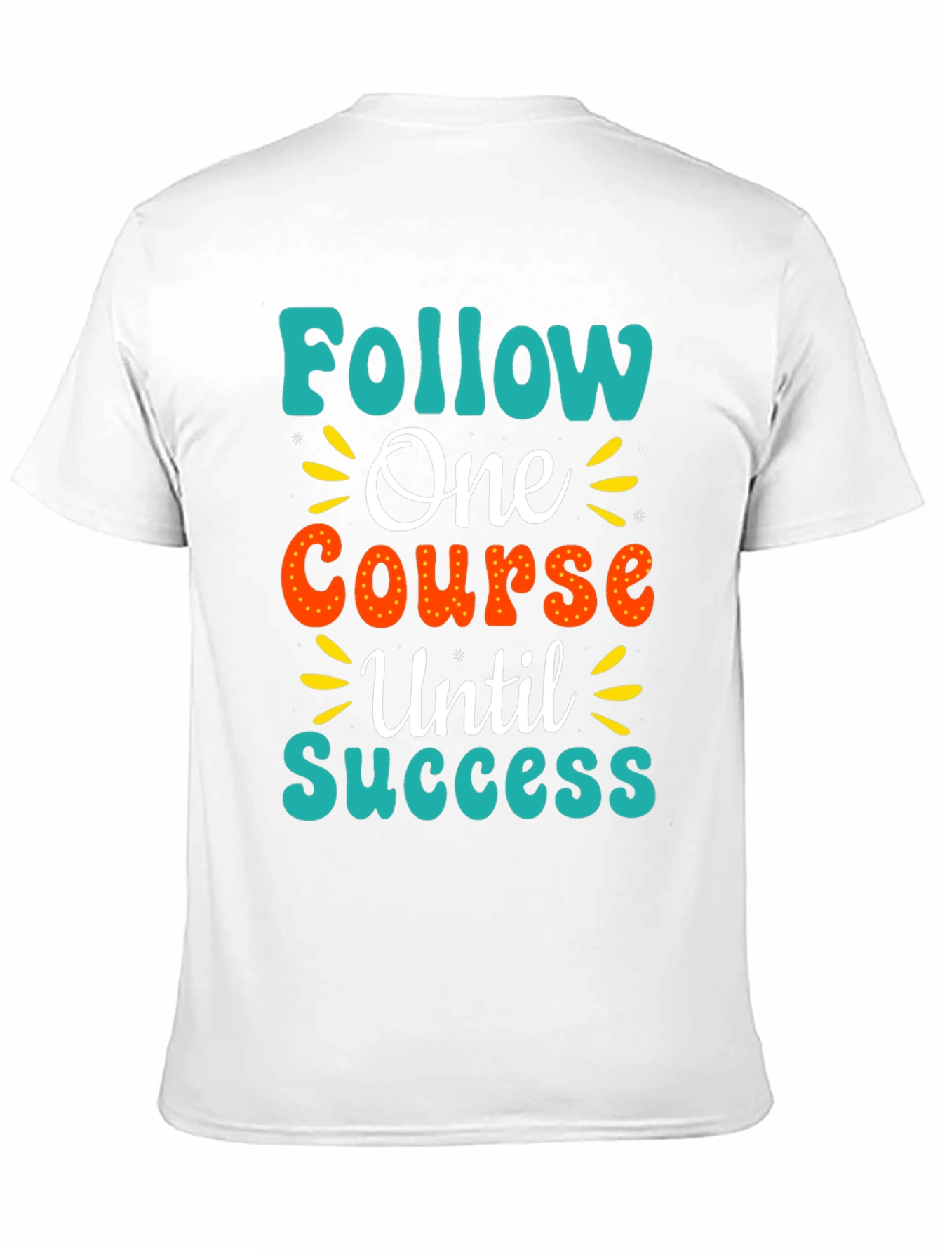 Follow One Course Until Success Graphic Tee