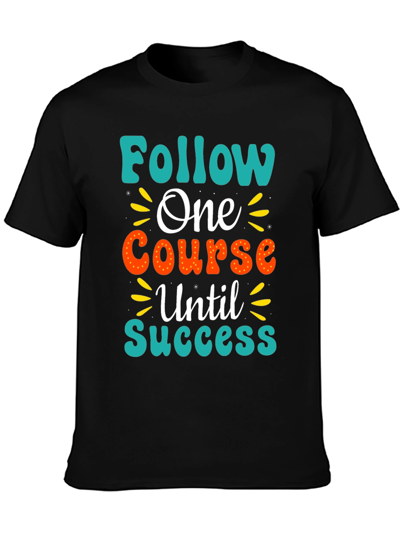 Follow One Course Until Success Graphic Tee