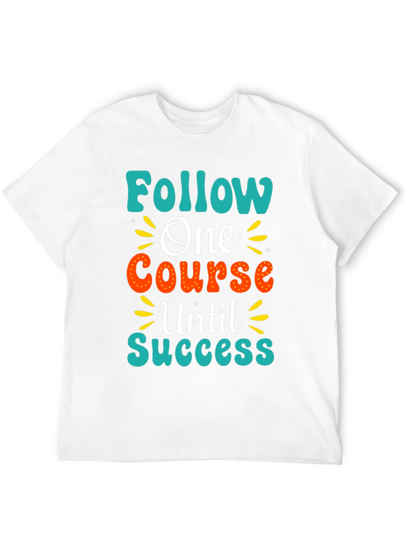 Follow One Course Until Success Graphic Tee
