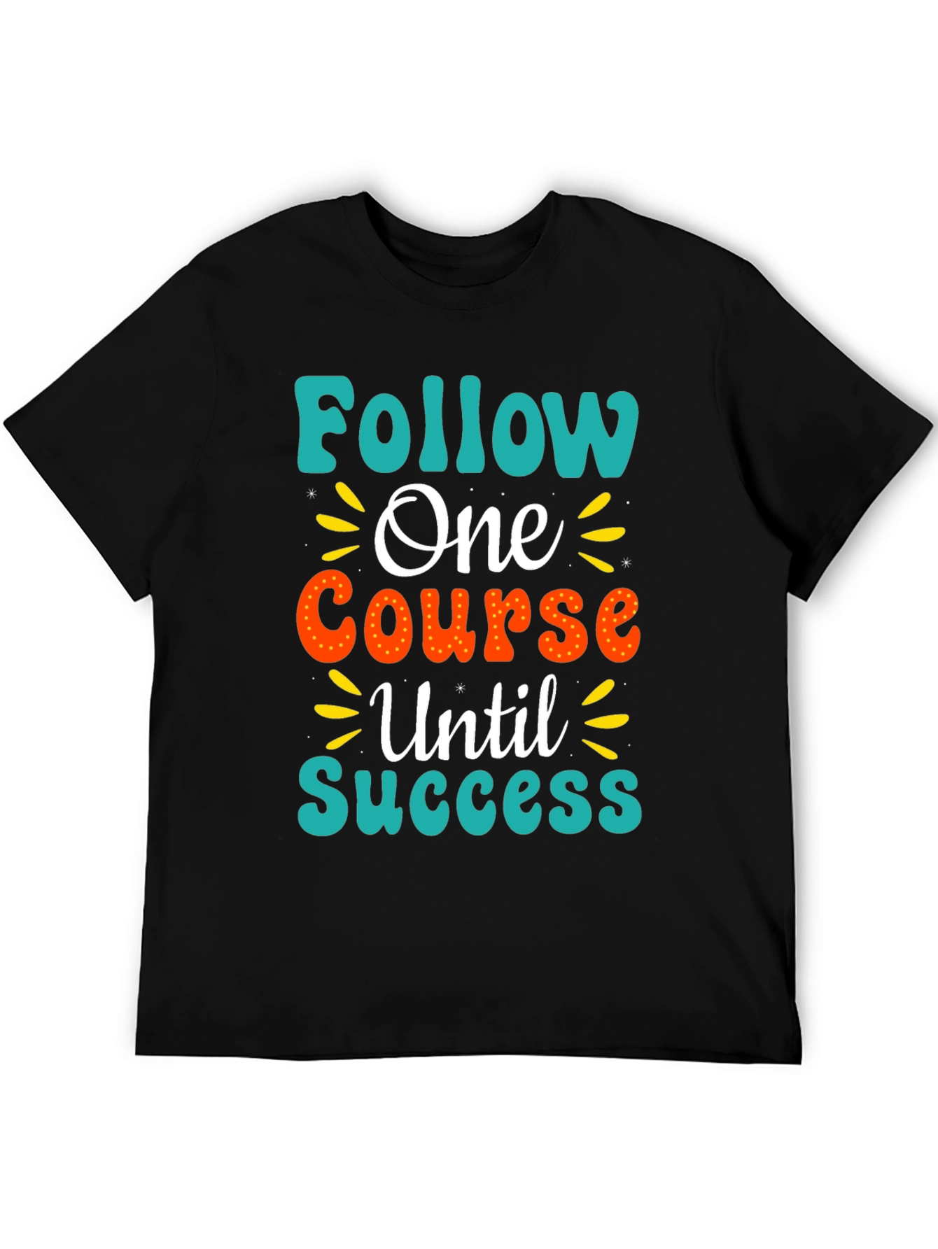 Follow One Course Until Success Graphic Tee