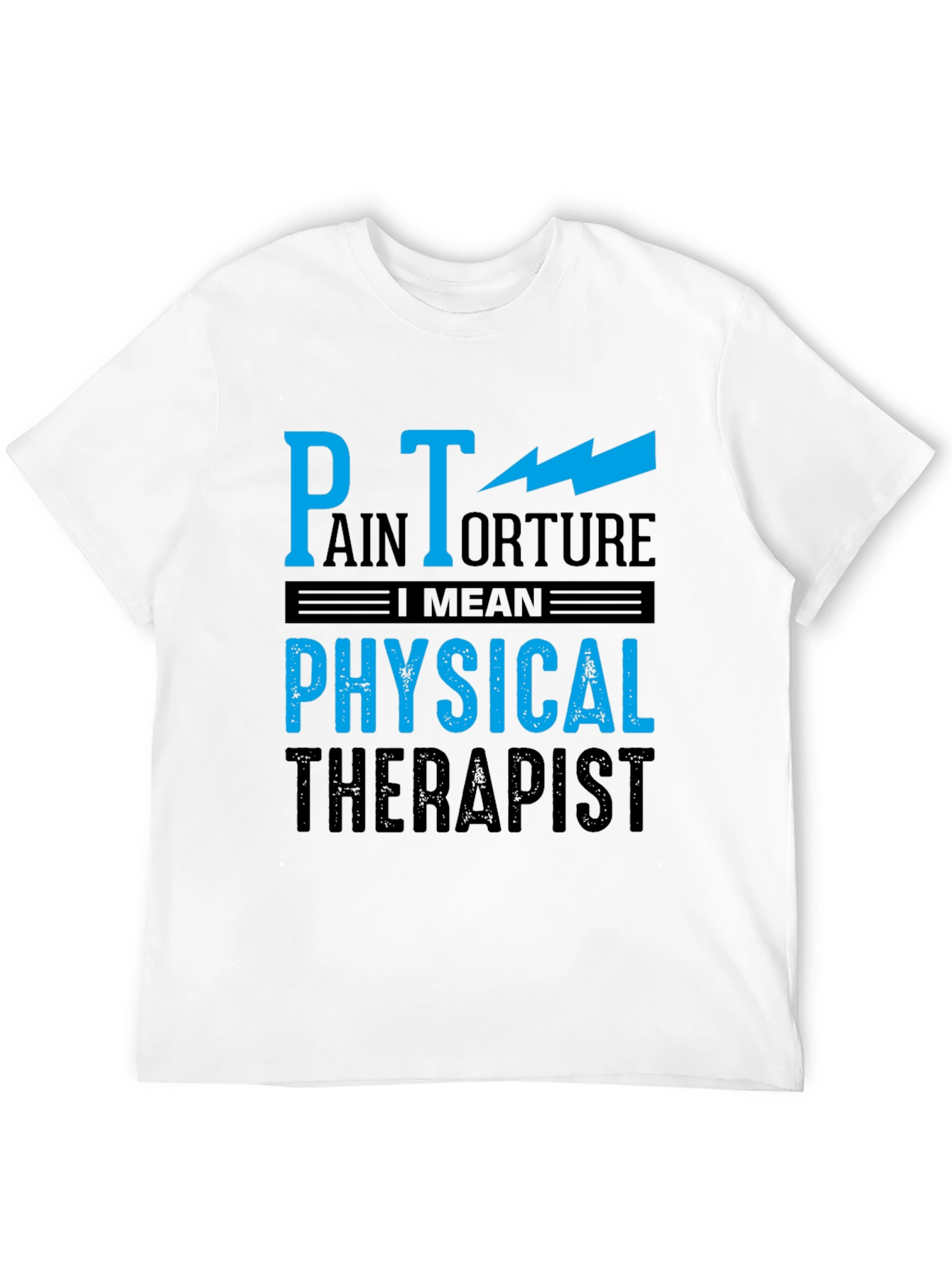 Pain Torture Physical Therapist Humor Tee