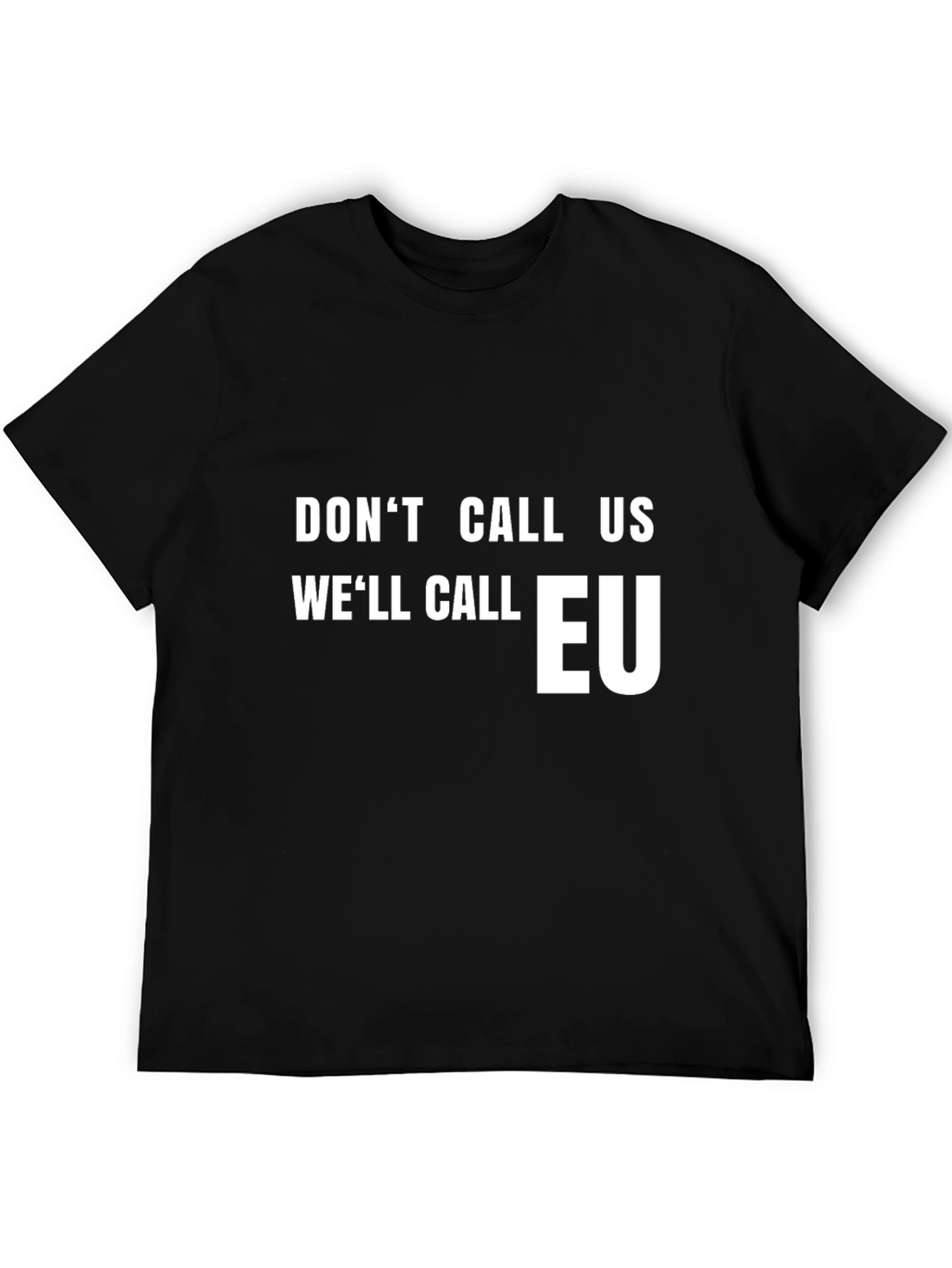 Dont Call Us Well Call EU T-Shirt