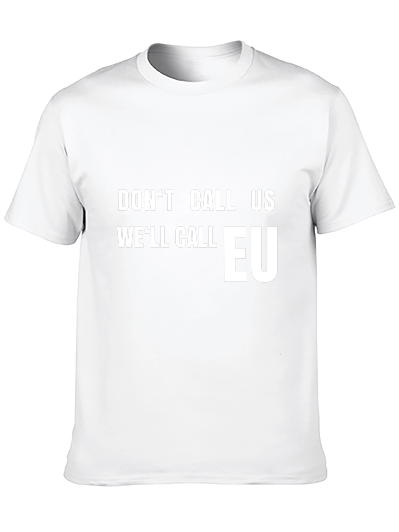 Dont Call Us Well Call EU T-Shirt