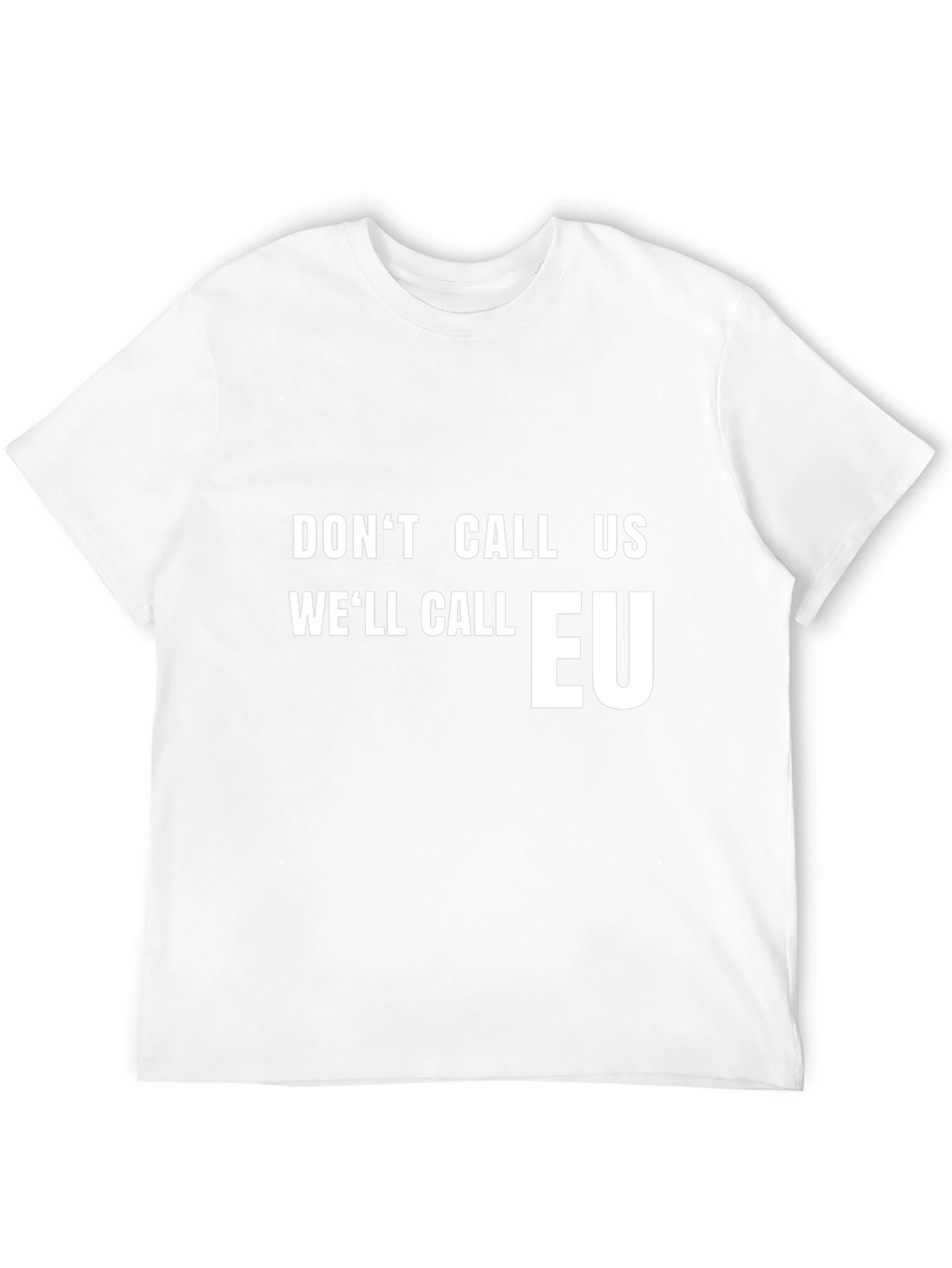 Dont Call Us Well Call EU T-Shirt