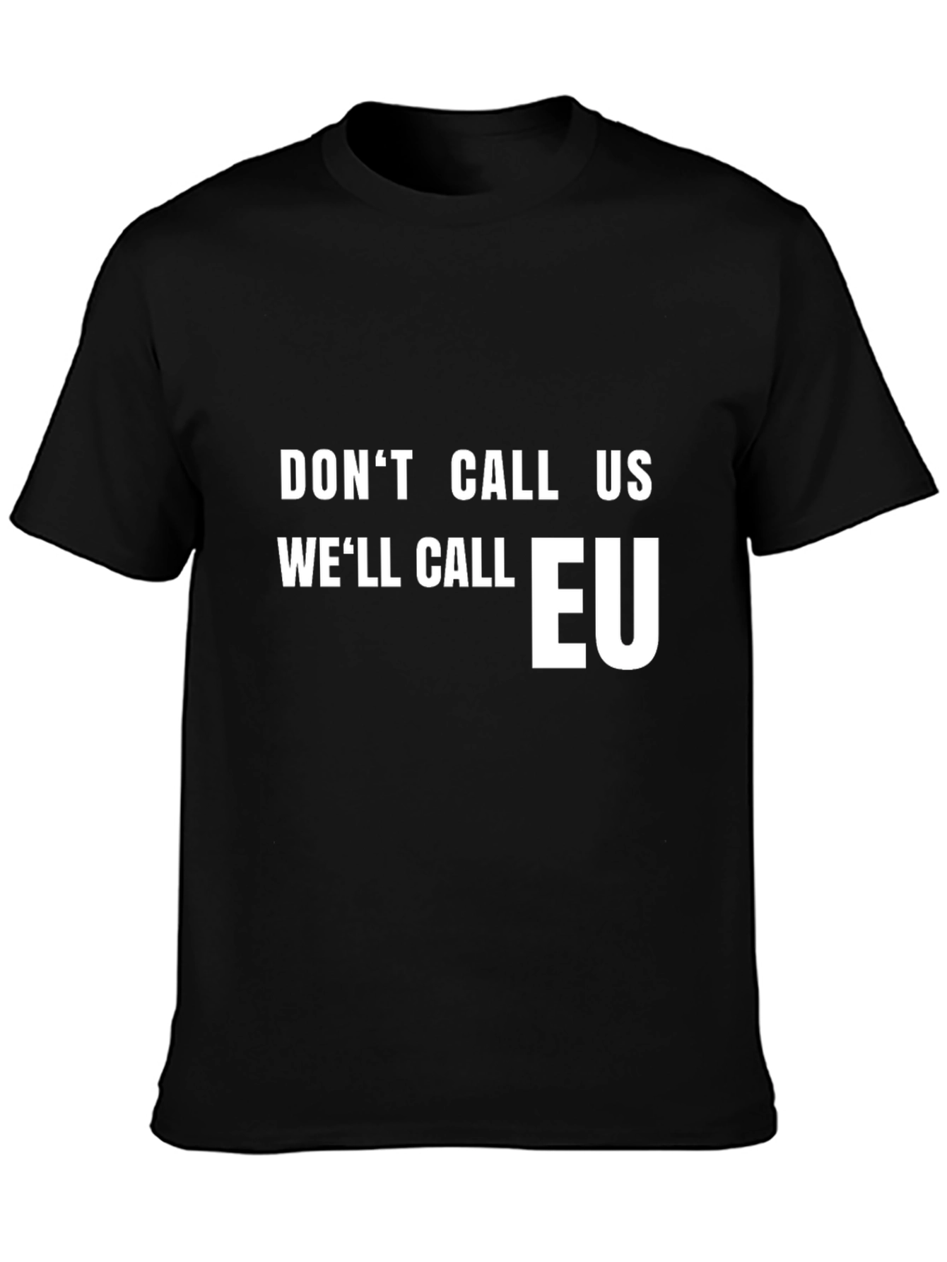 Dont Call Us Well Call EU T-Shirt