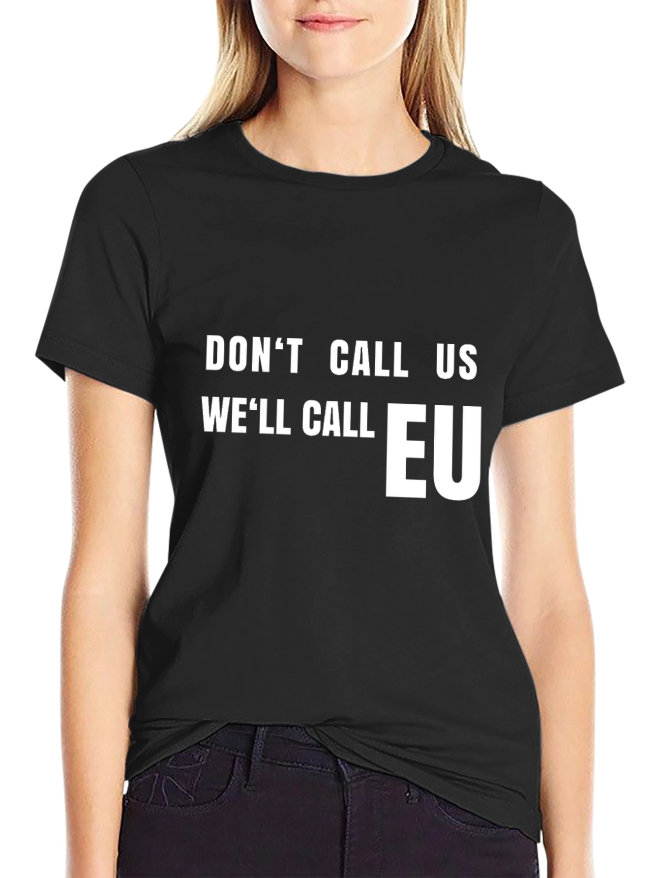 Dont Call Us Well Call EU T-Shirt