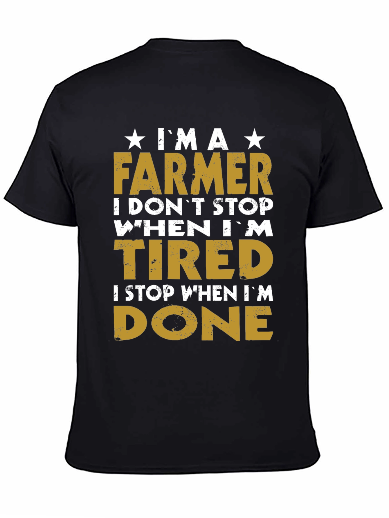 Farmer T-Shirt - I Dont Stop When Im Tired