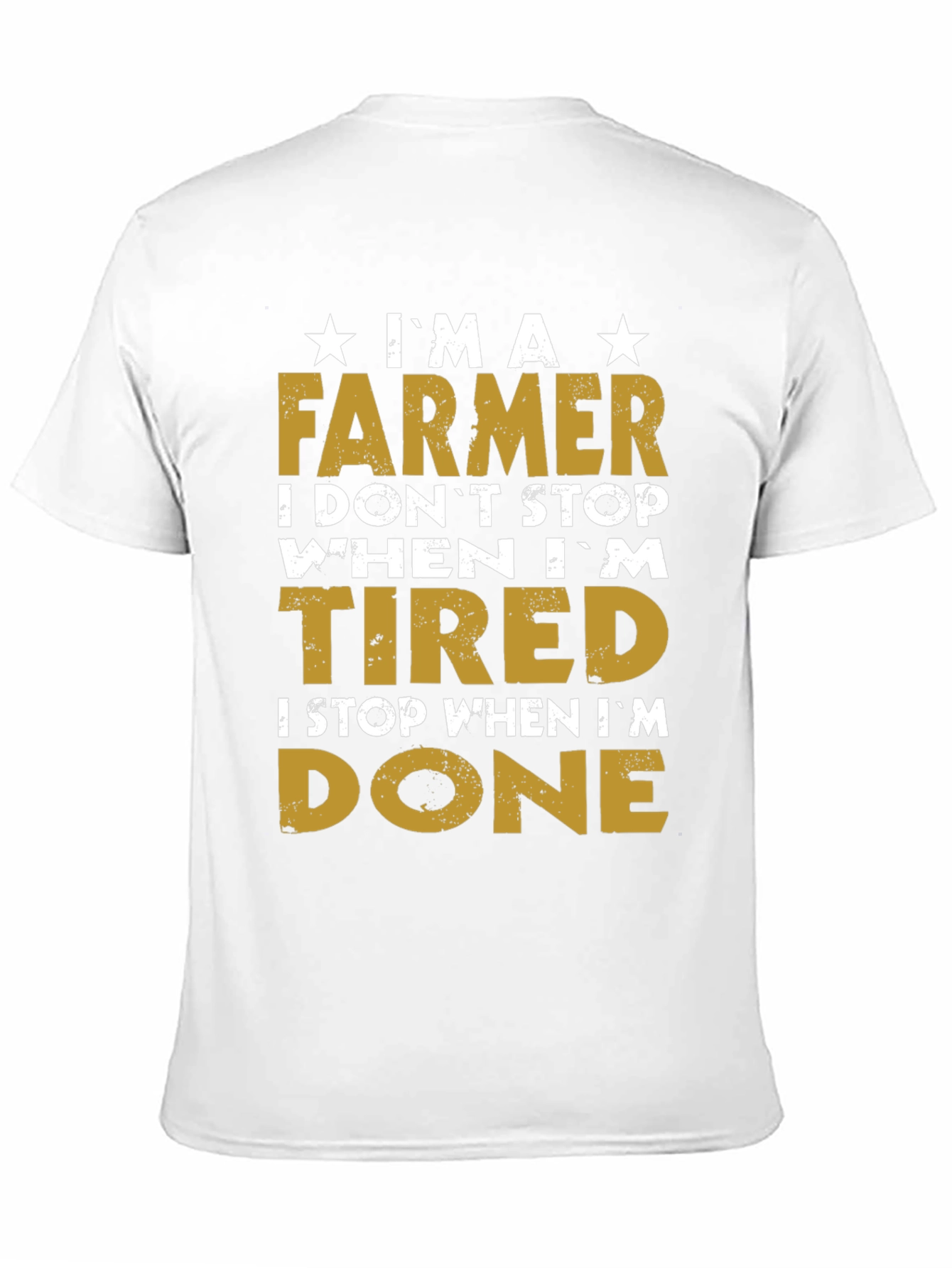 Farmer T-Shirt - I Dont Stop When Im Tired