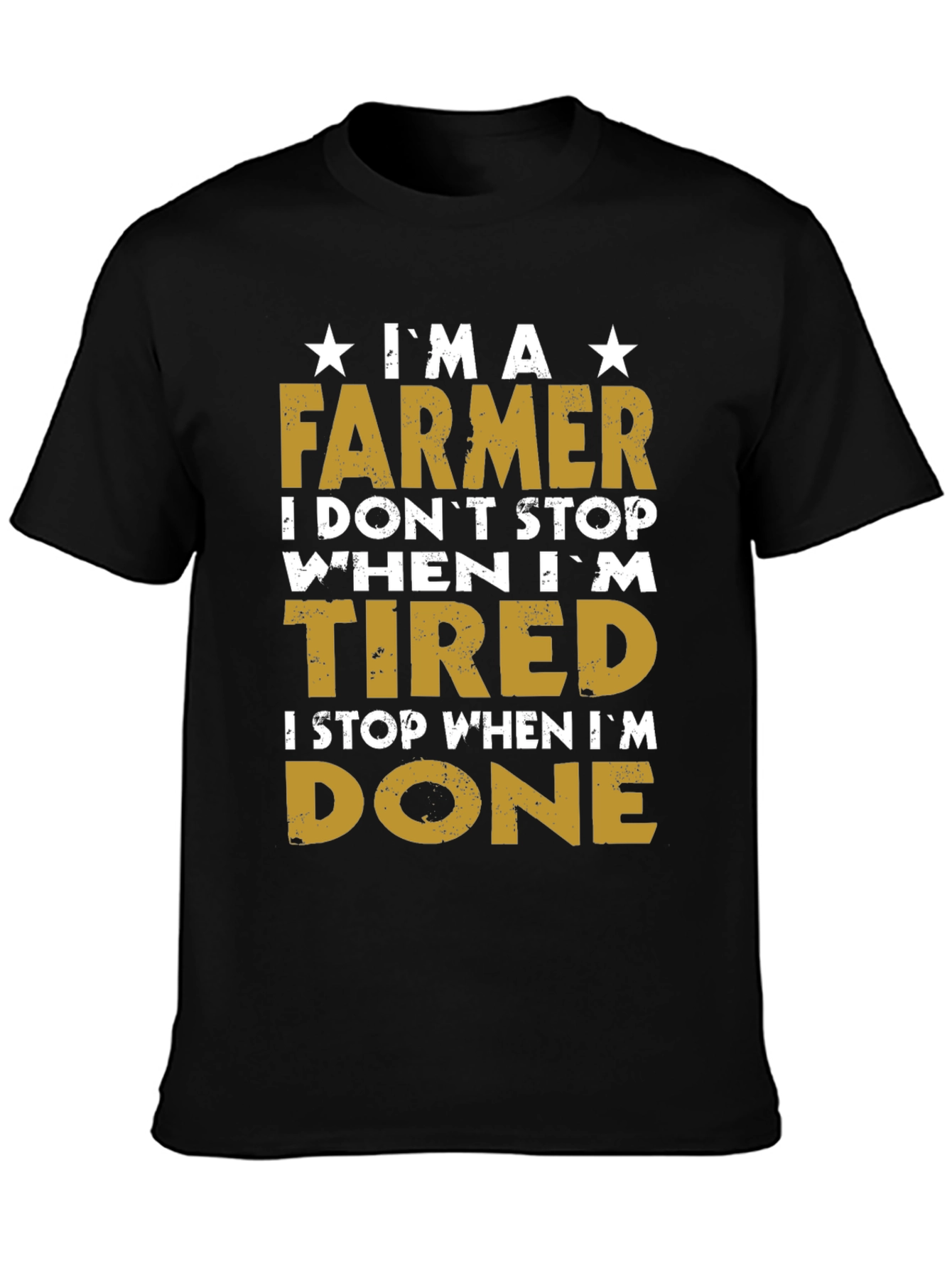 Farmer T-Shirt - I Dont Stop When Im Tired