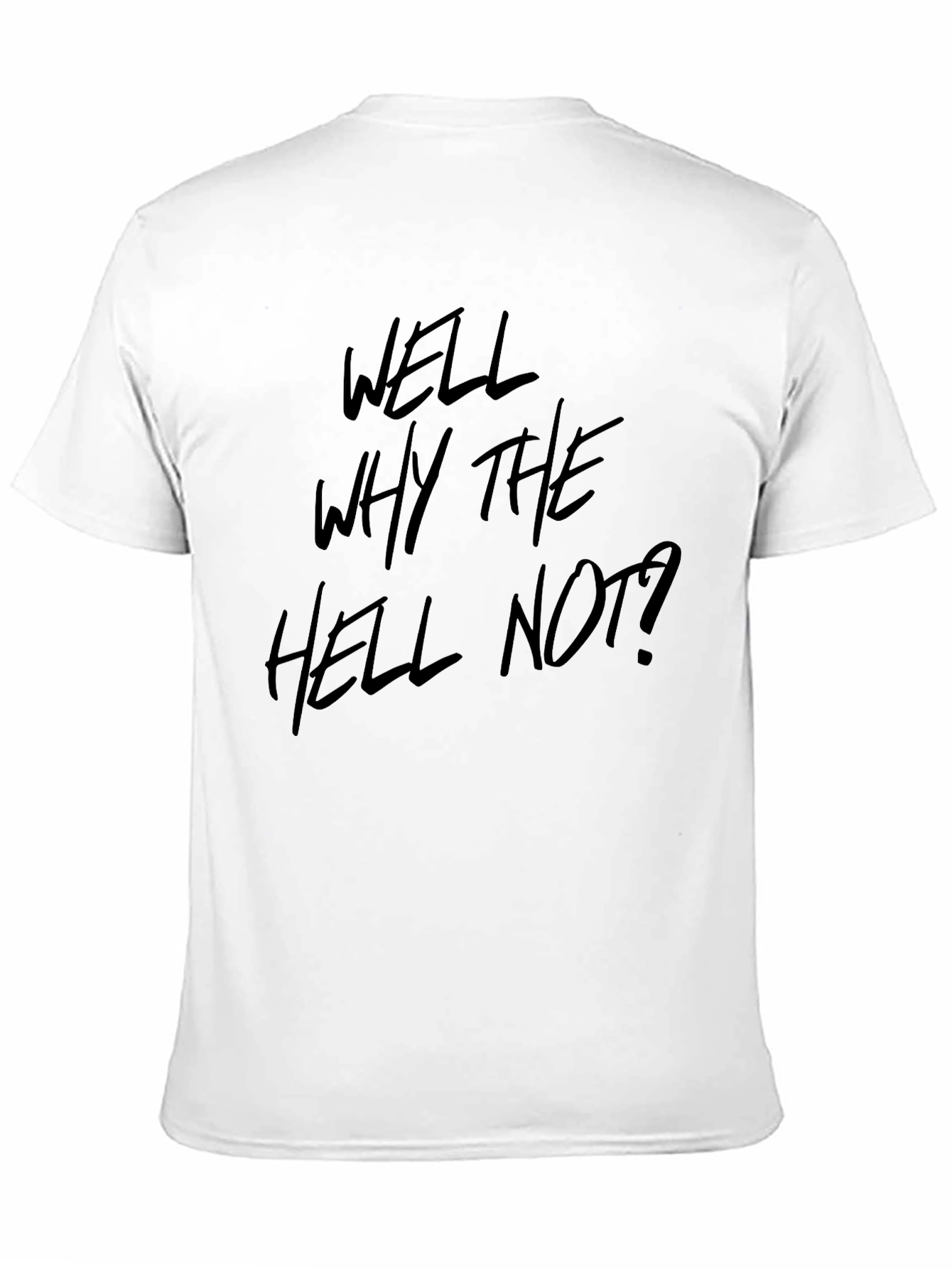 Well Why The Hell Not? Graphic Tee