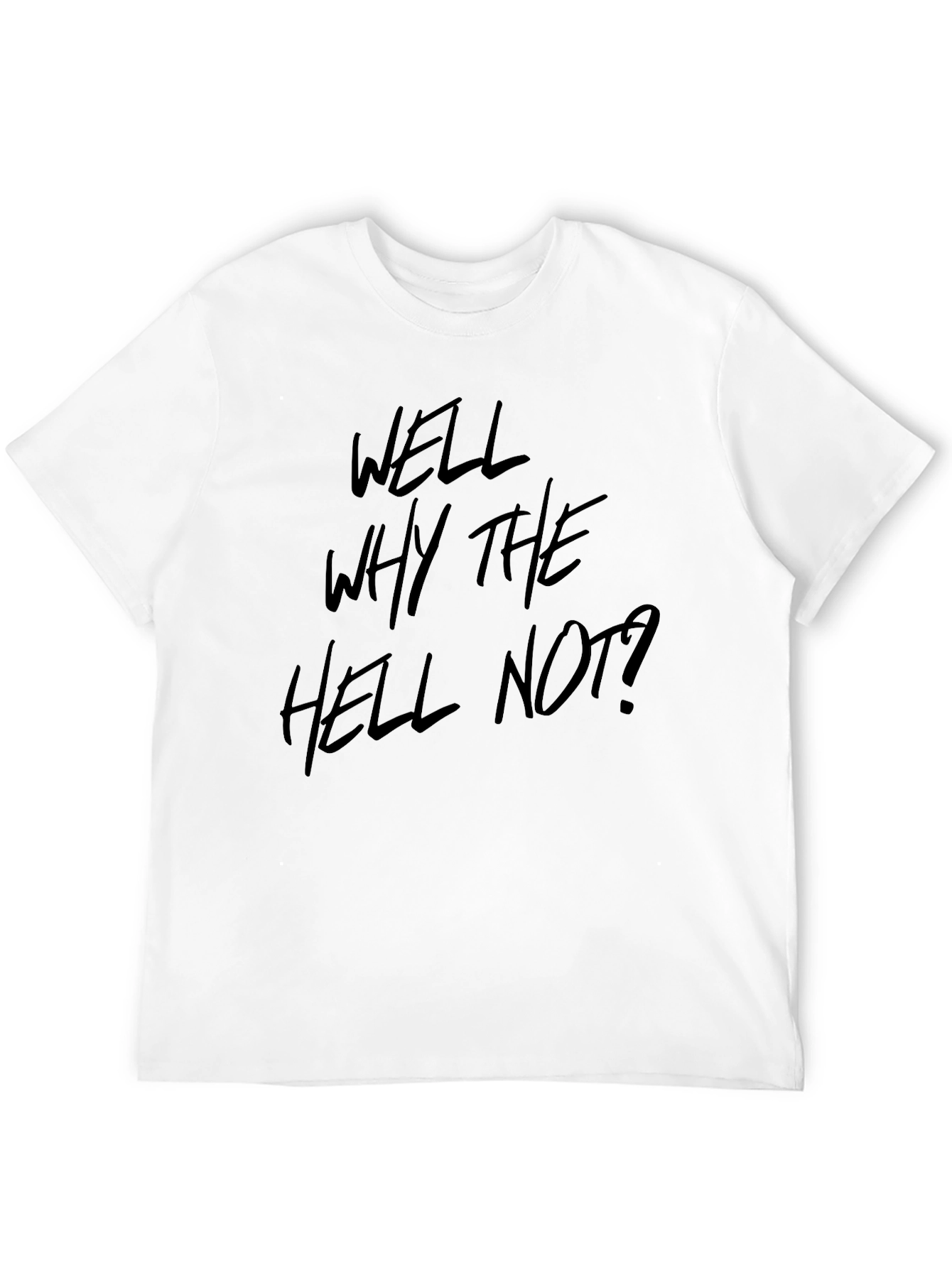 Well Why The Hell Not? Graphic Tee