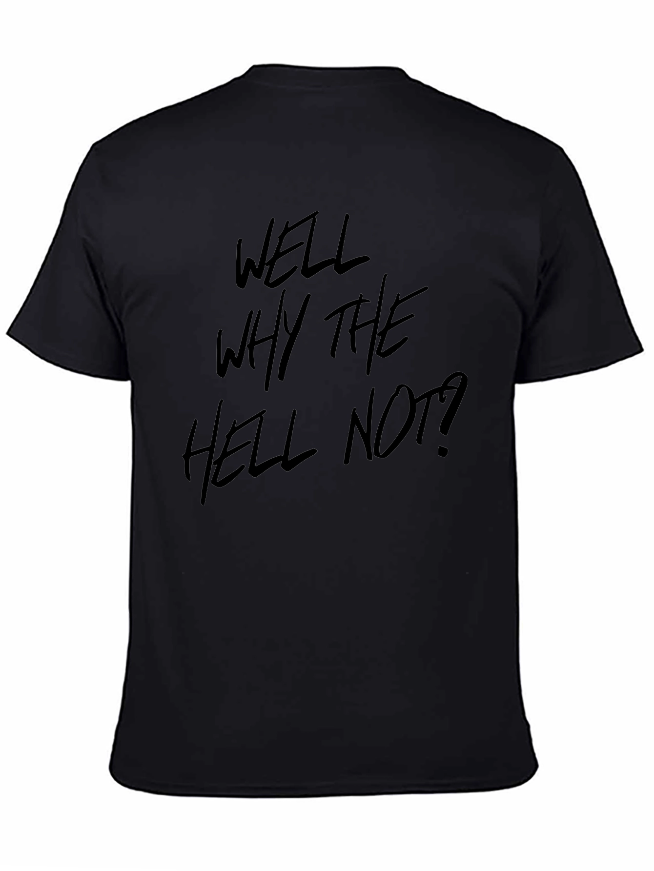 Well Why The Hell Not? Graphic Tee