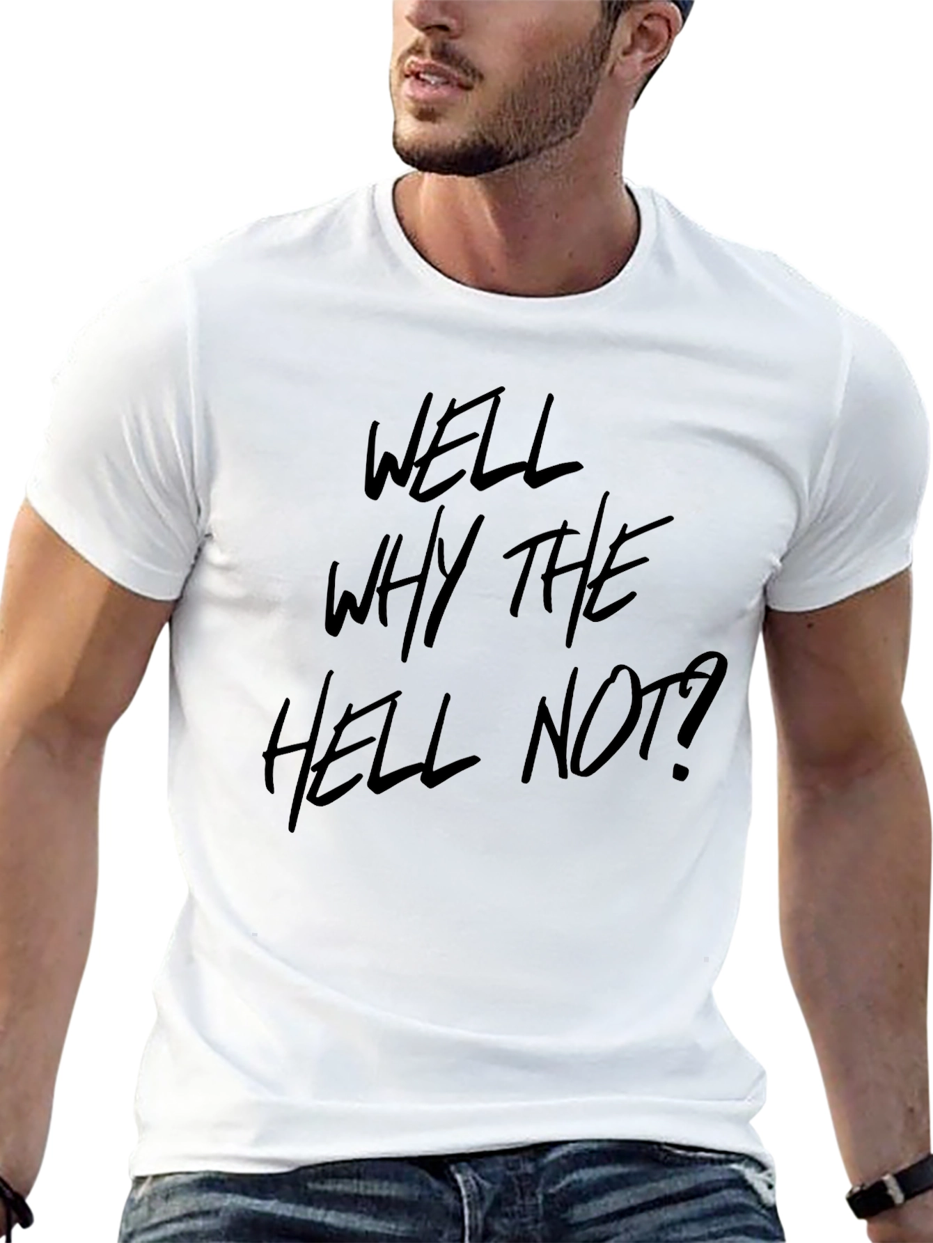 Well Why The Hell Not? Graphic Tee