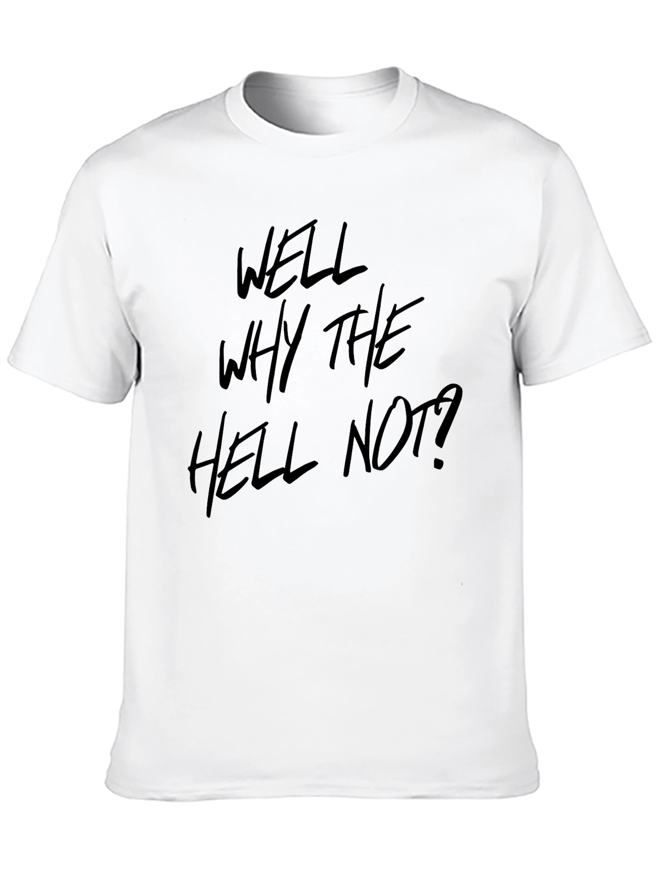 Well Why The Hell Not? Graphic Tee