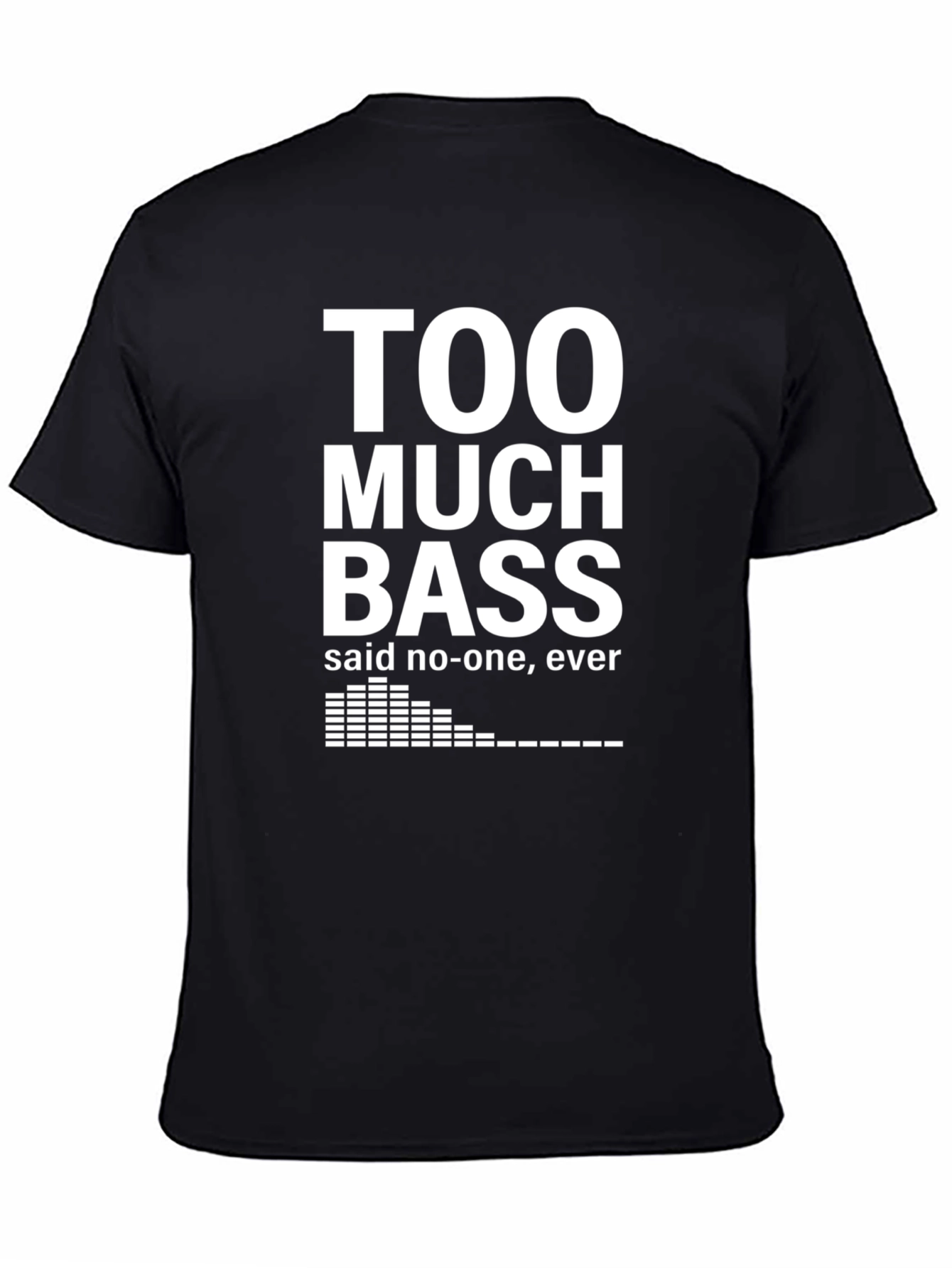 Too Much Bass T-Shirt - Funny Music Lover Tee