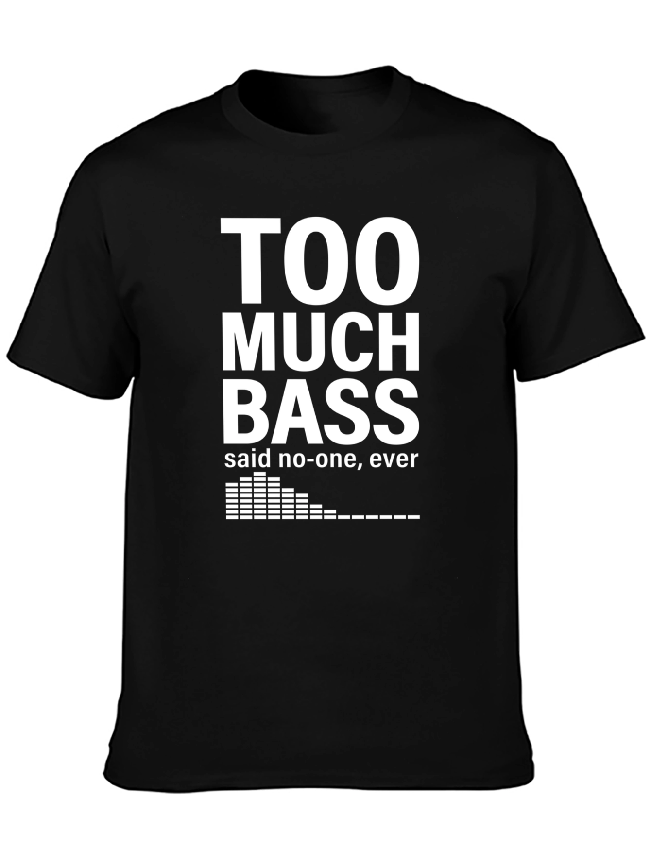Too Much Bass T-Shirt - Funny Music Lover Tee