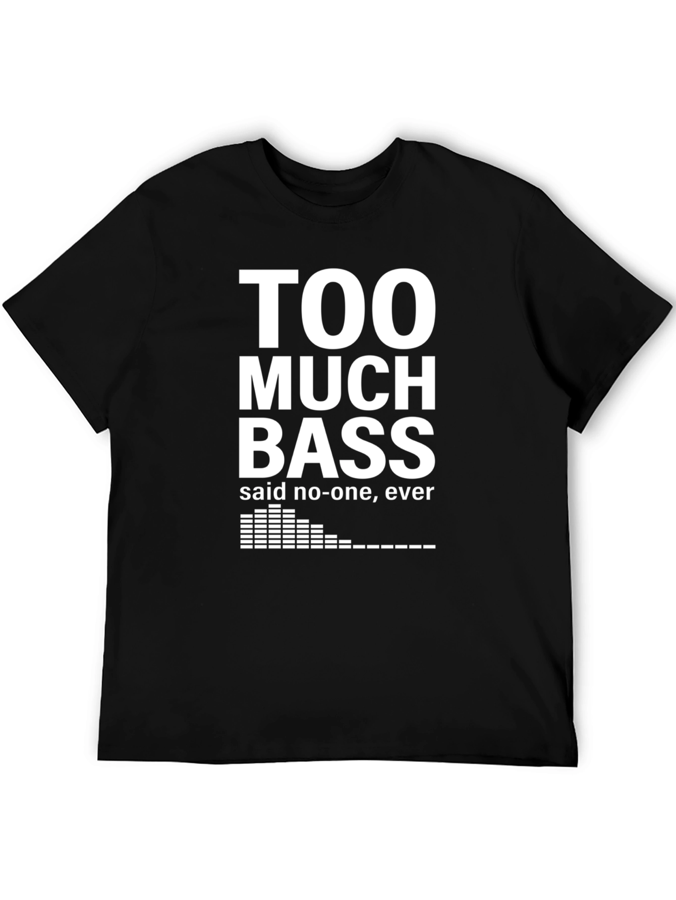Too Much Bass T-Shirt - Funny Music Lover Tee