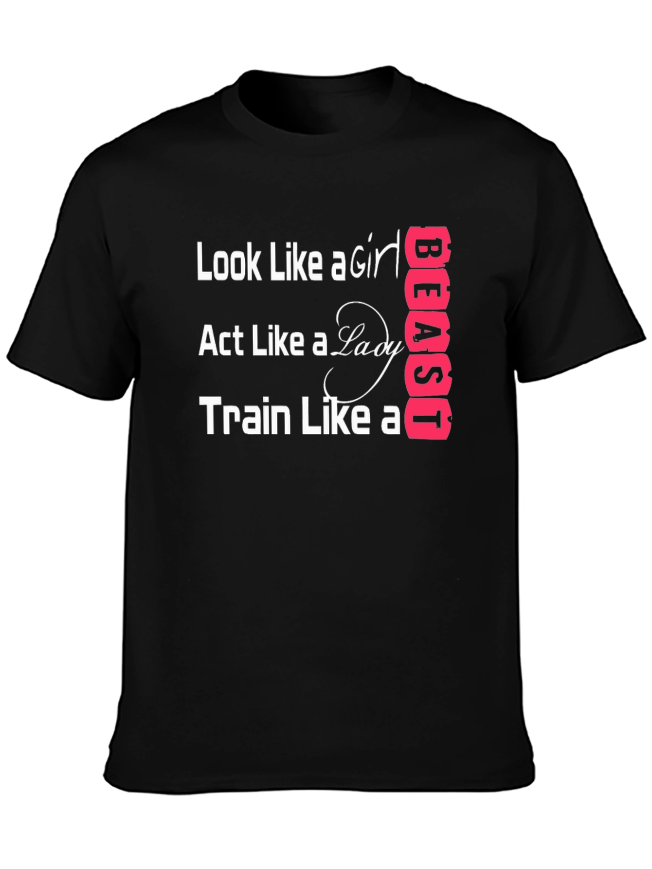 Look Like A Girl Train Like A Beast T-Shirt