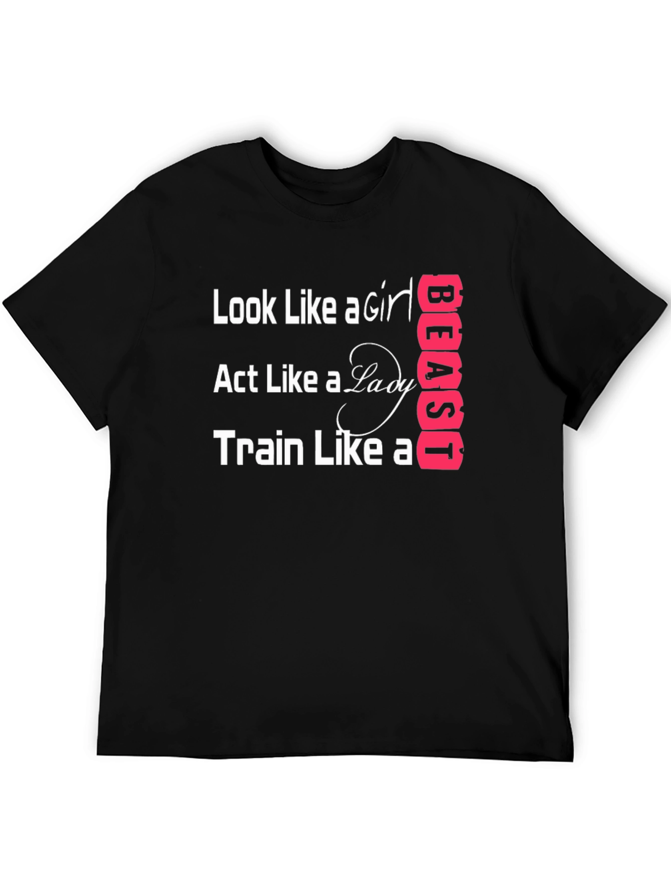 Look Like A Girl Train Like A Beast T-Shirt