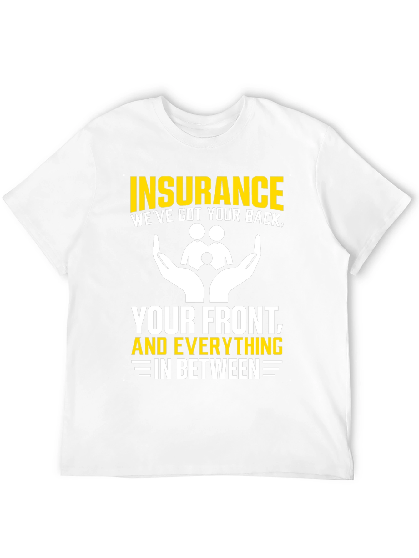 Insurance - Weve Got Your Back T-Shirt