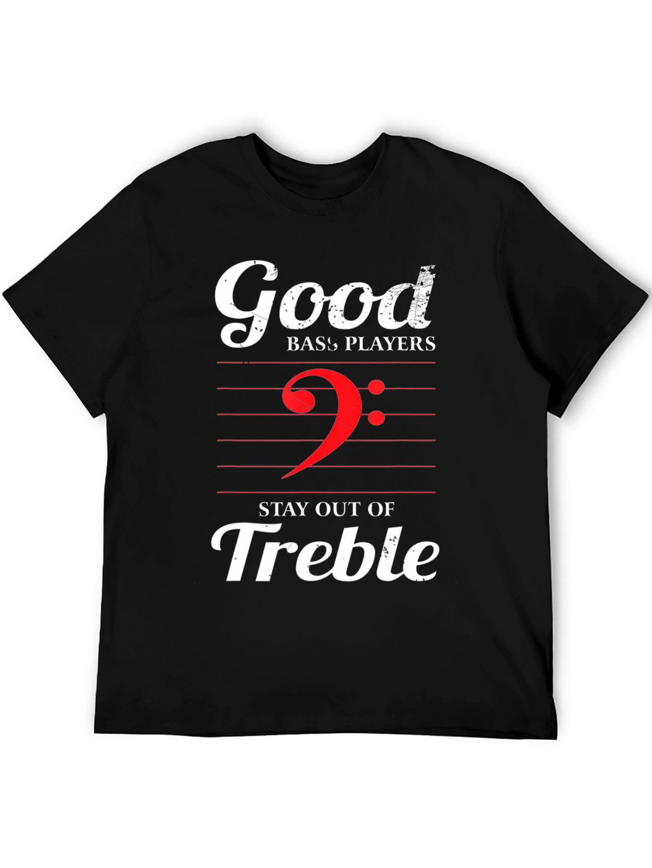 Good Bass Players Stay Out of Treble Graphic T-Shirt