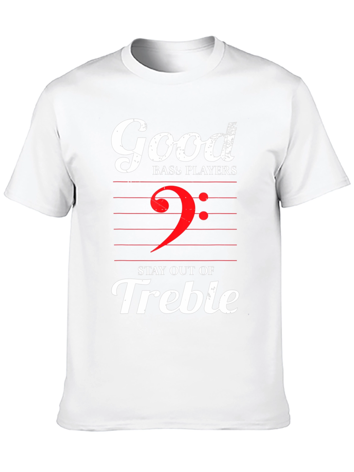Good Bass Players Stay Out of Treble Graphic T-Shirt