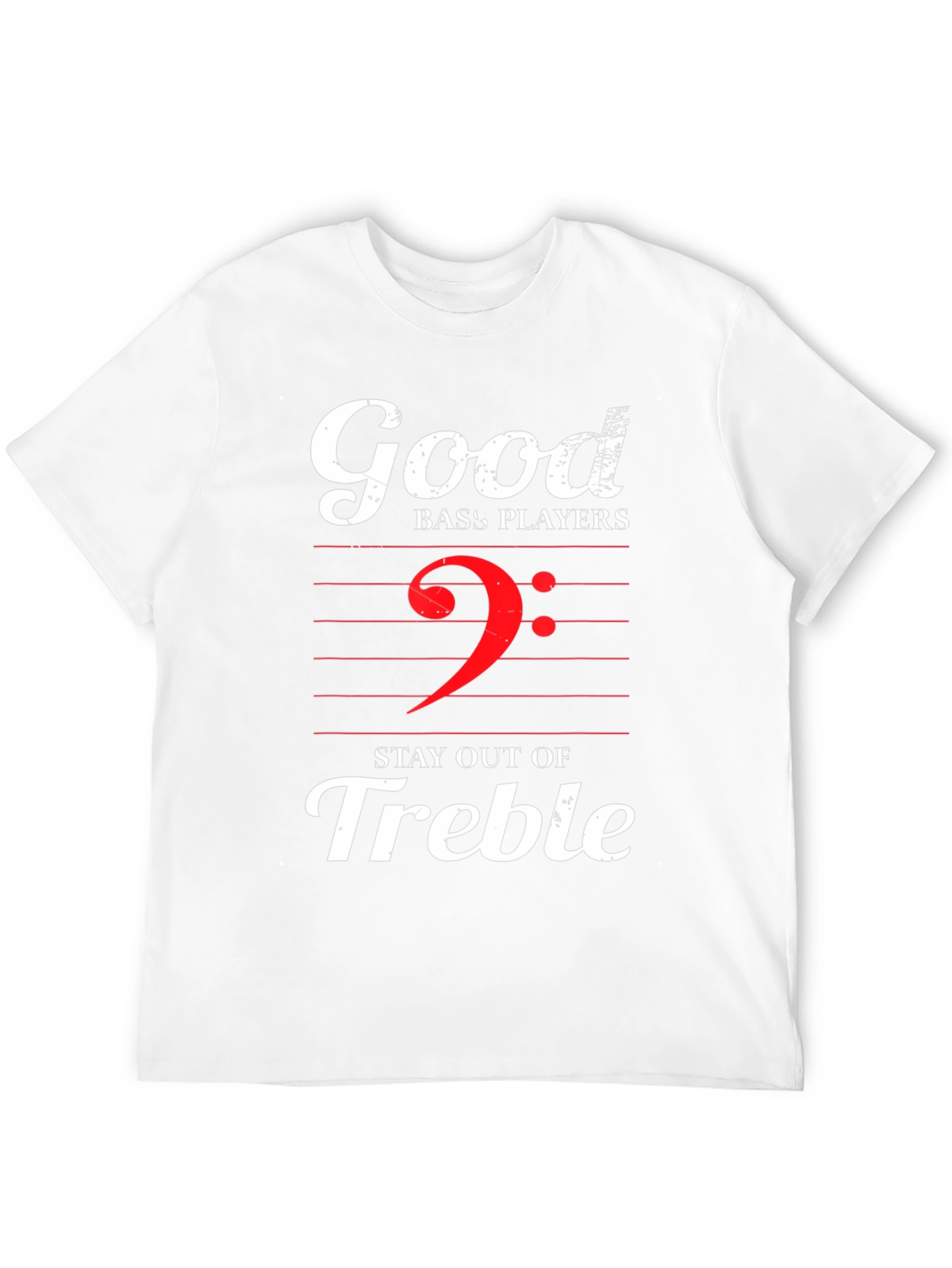 Good Bass Players Stay Out of Treble Graphic T-Shirt