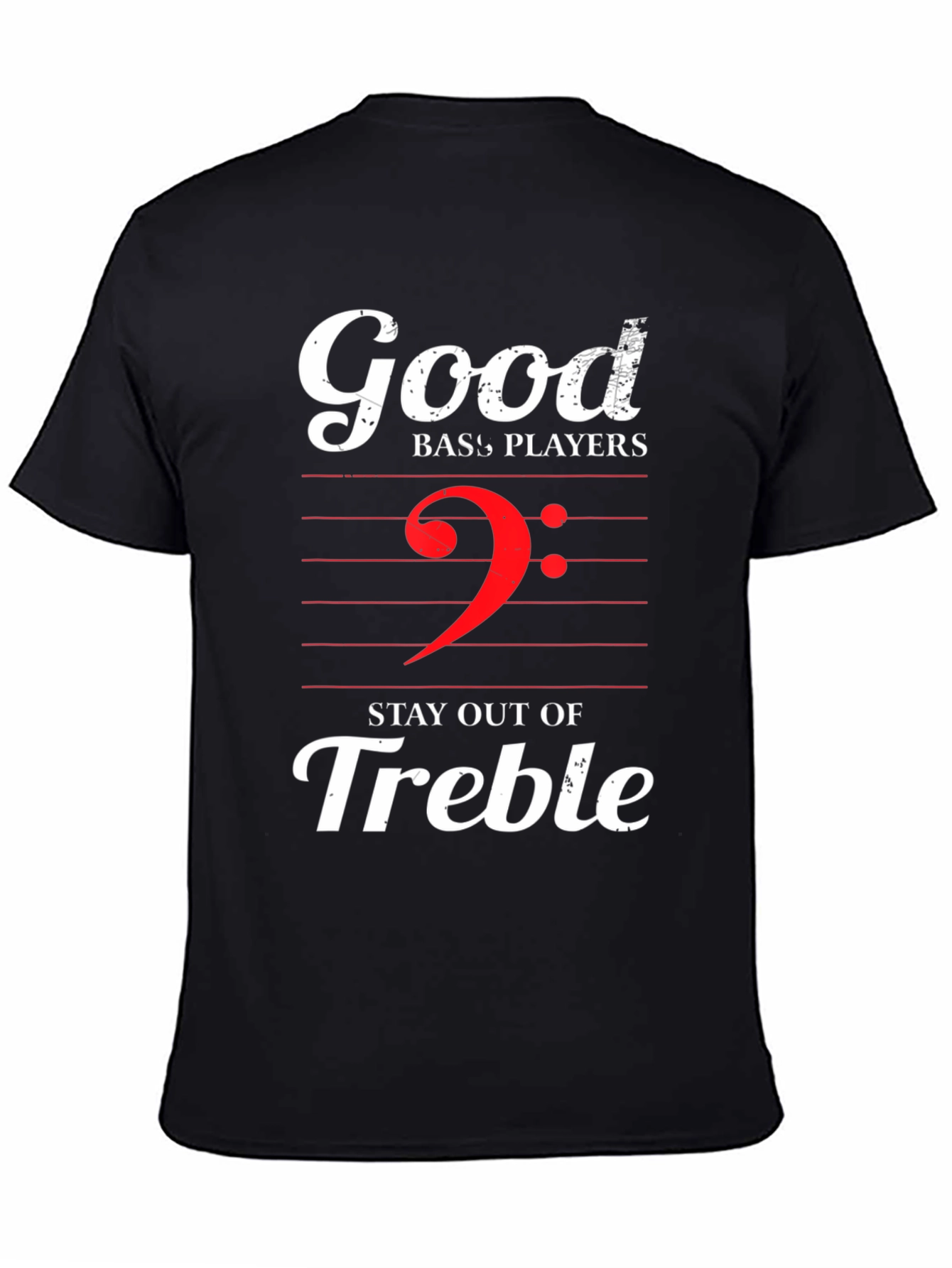 Good Bass Players Stay Out of Treble Graphic T-Shirt