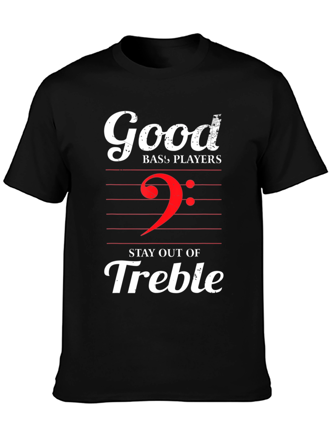 Good Bass Players Stay Out of Treble Graphic T-Shirt