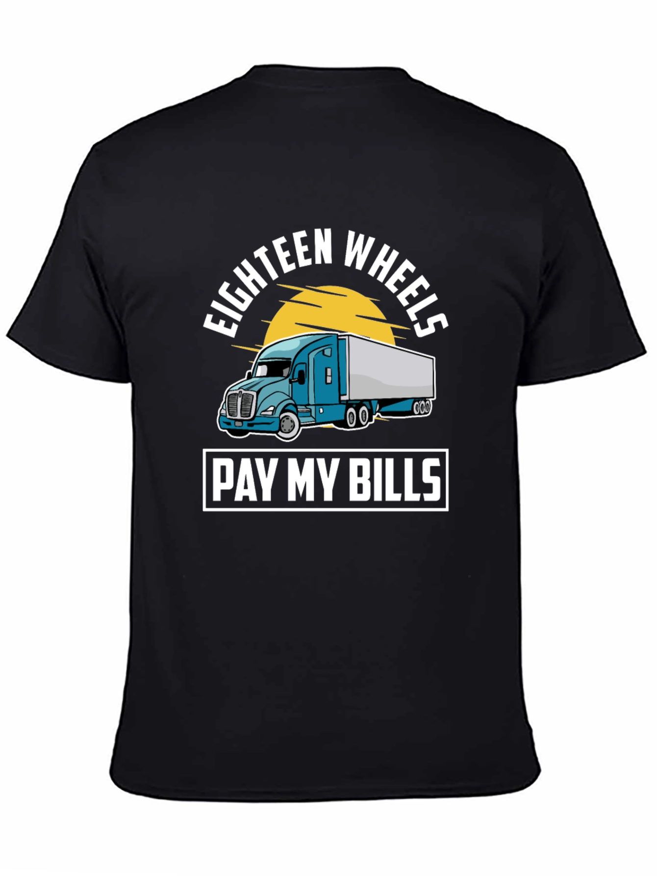 Eighteen Wheels Pay My Bills Trucker T-Shirt