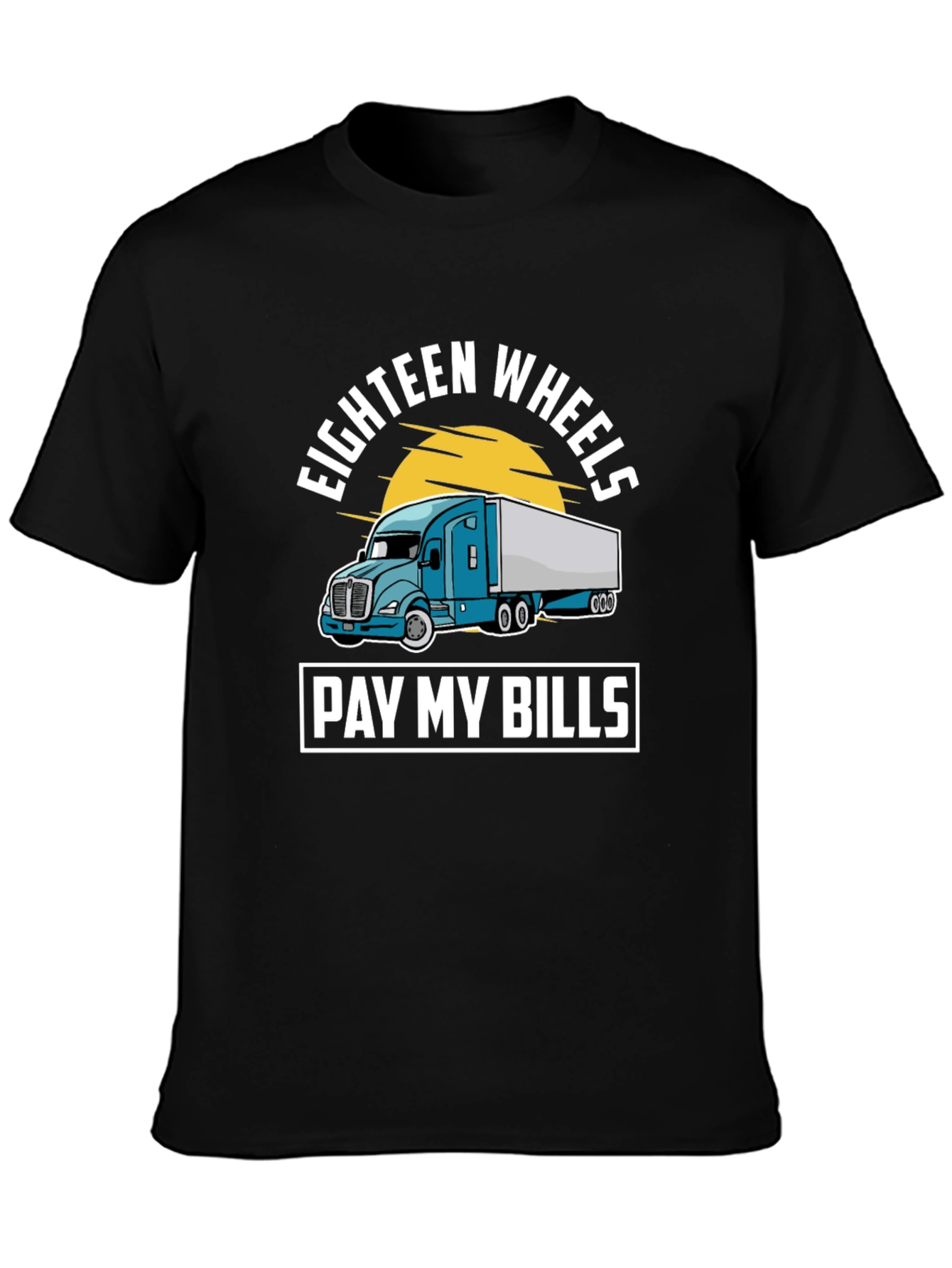 Eighteen Wheels Pay My Bills Trucker T-Shirt