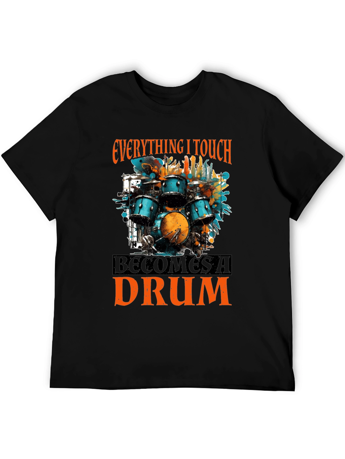 Everything I Touch Becomes a Drum T-Shirt