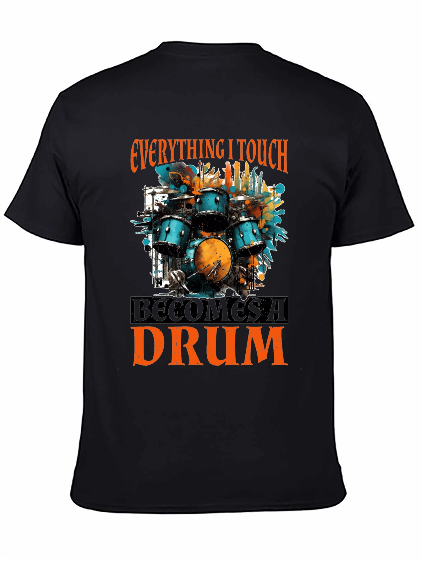 Everything I Touch Becomes a Drum T-Shirt