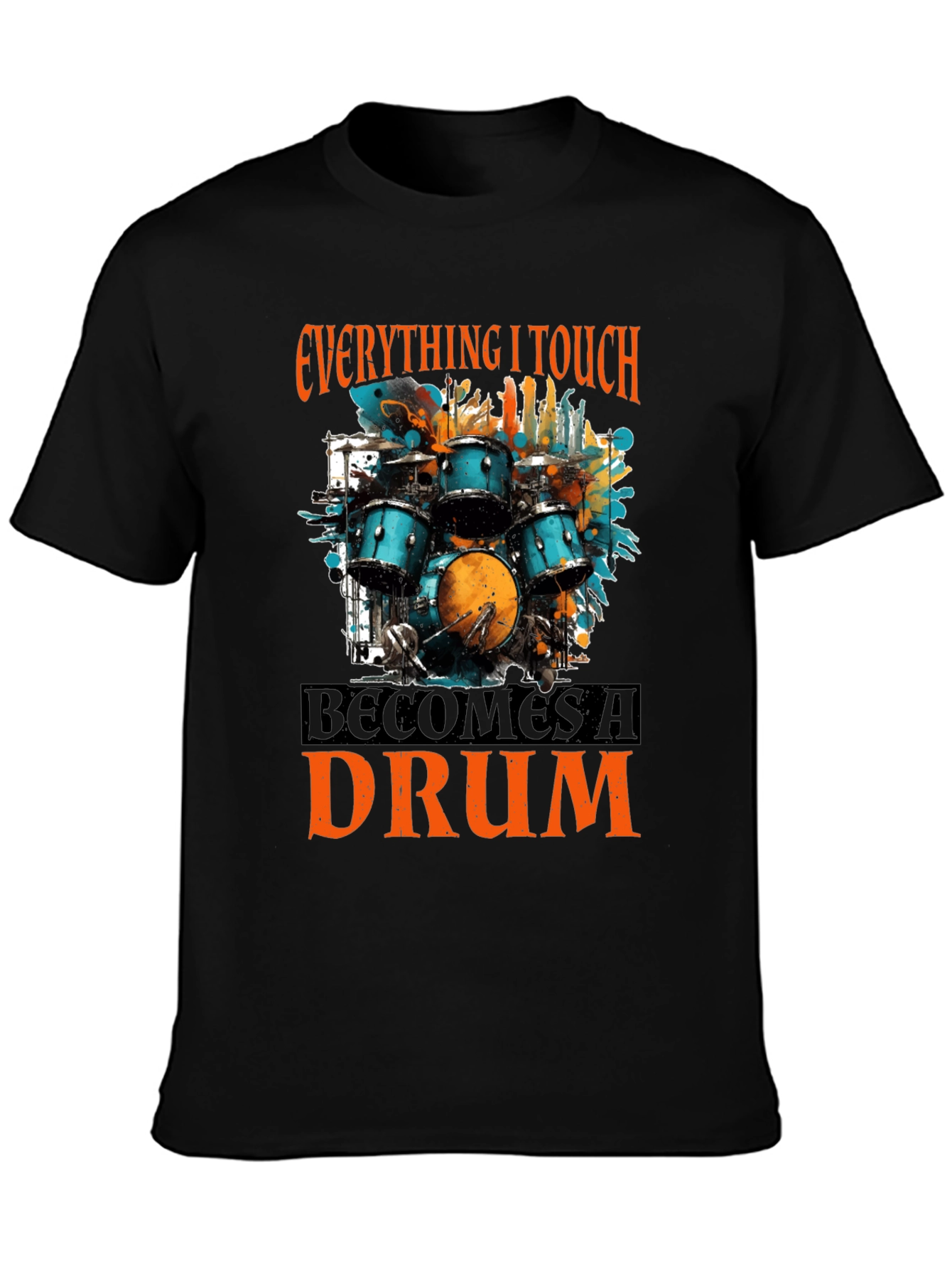 Everything I Touch Becomes a Drum T-Shirt