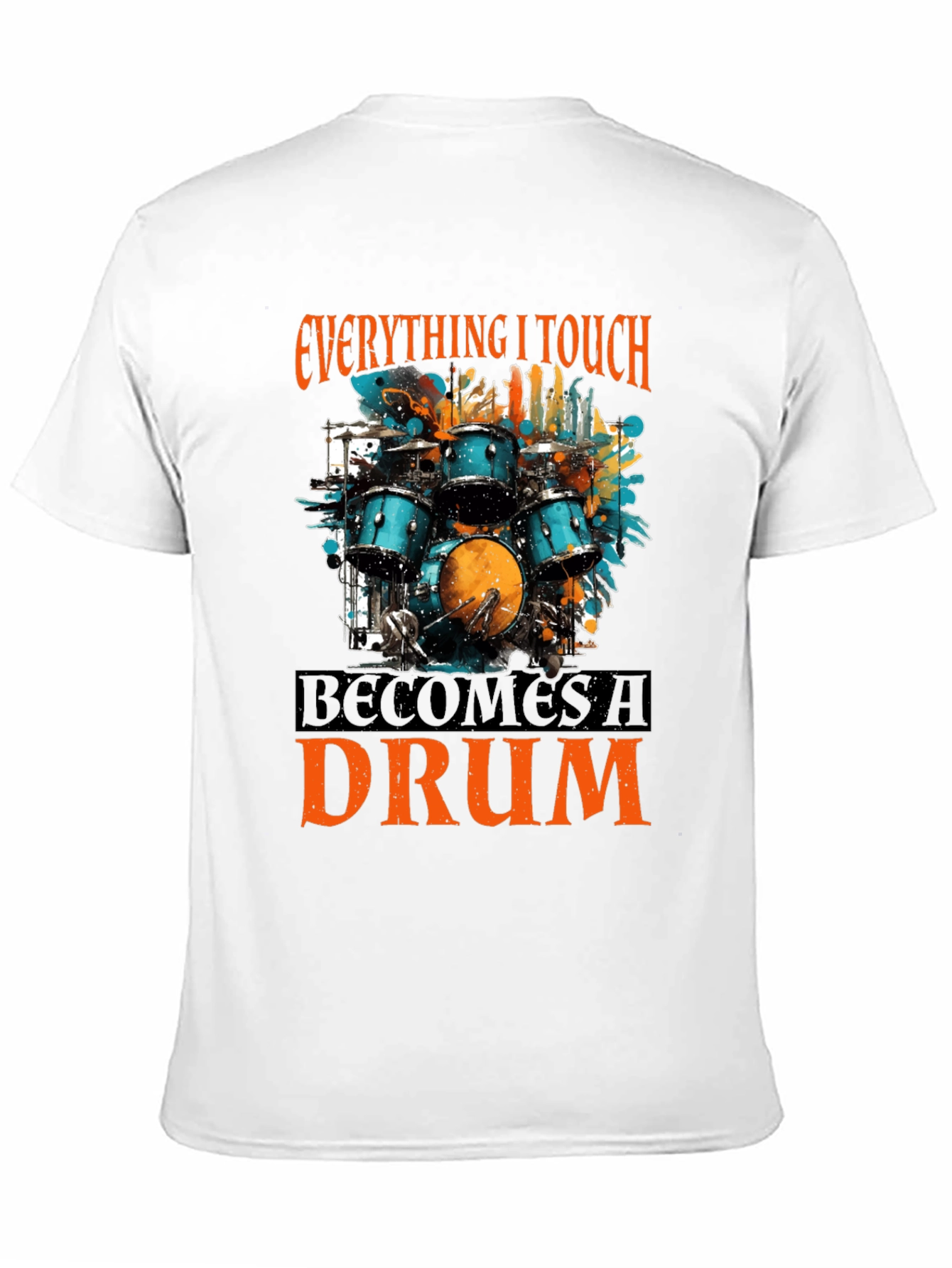 Everything I Touch Becomes a Drum T-Shirt