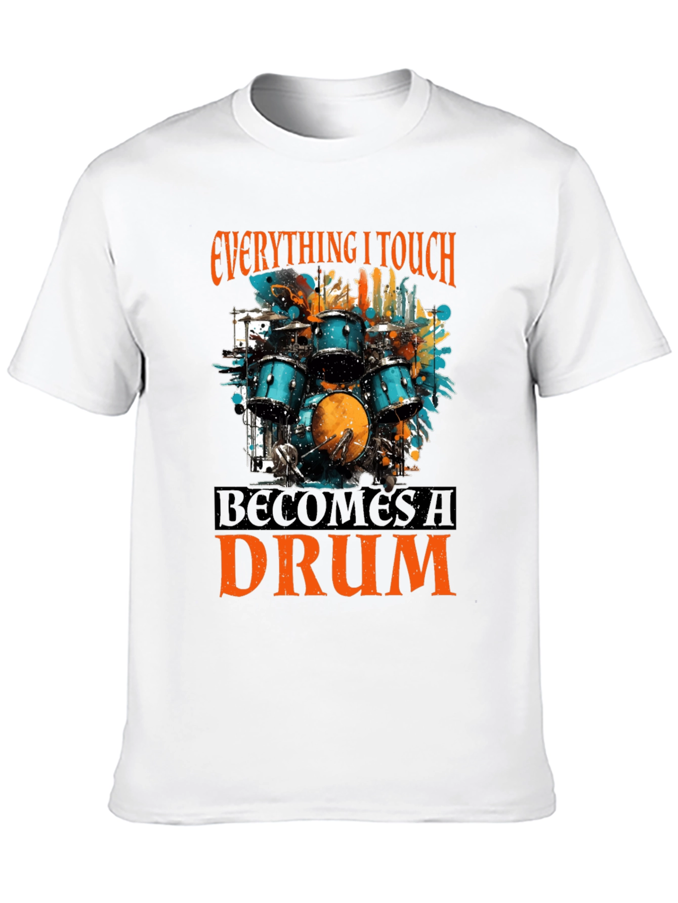 Everything I Touch Becomes a Drum T-Shirt