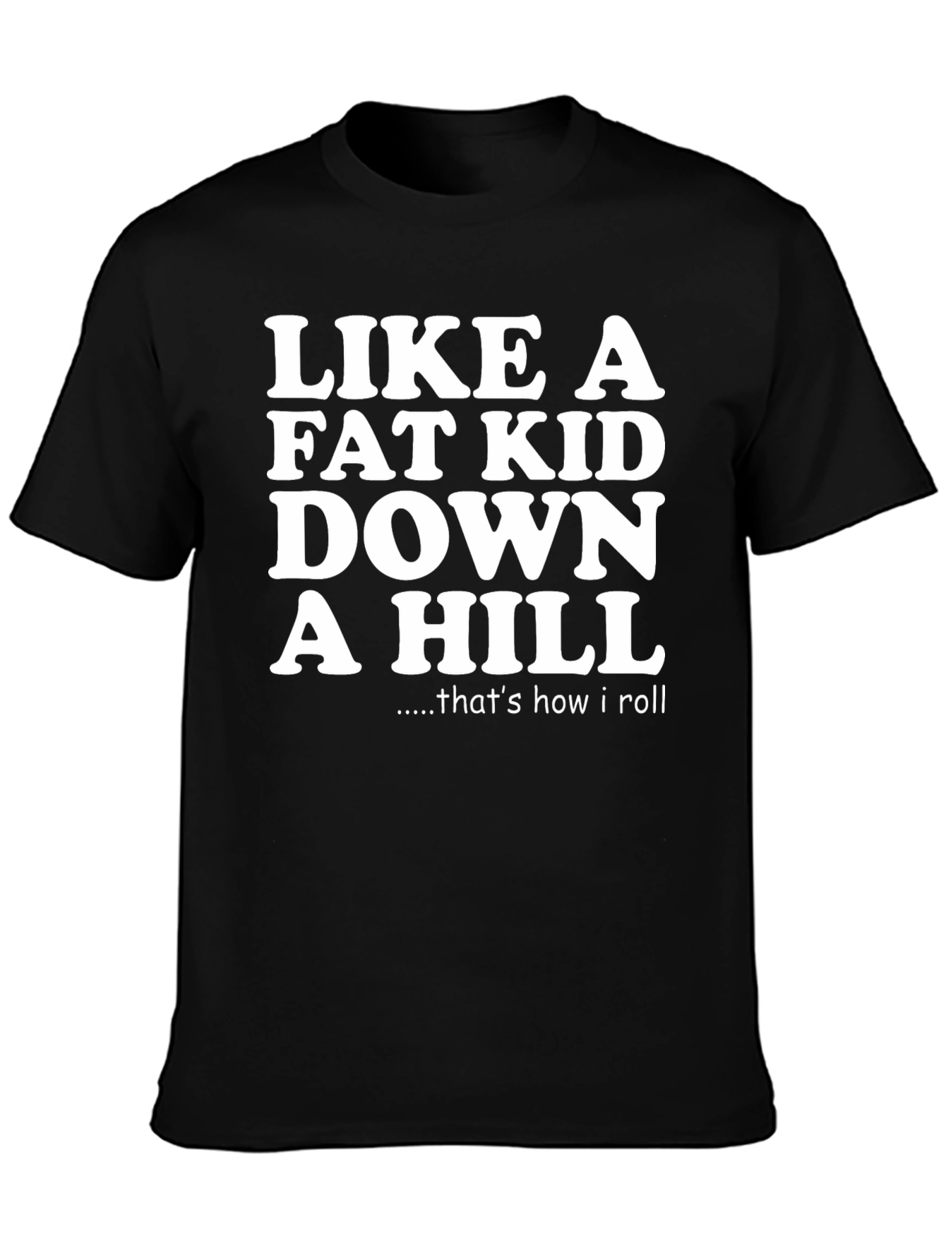 Like a Fat Kid Down a Hill Graphic Tee