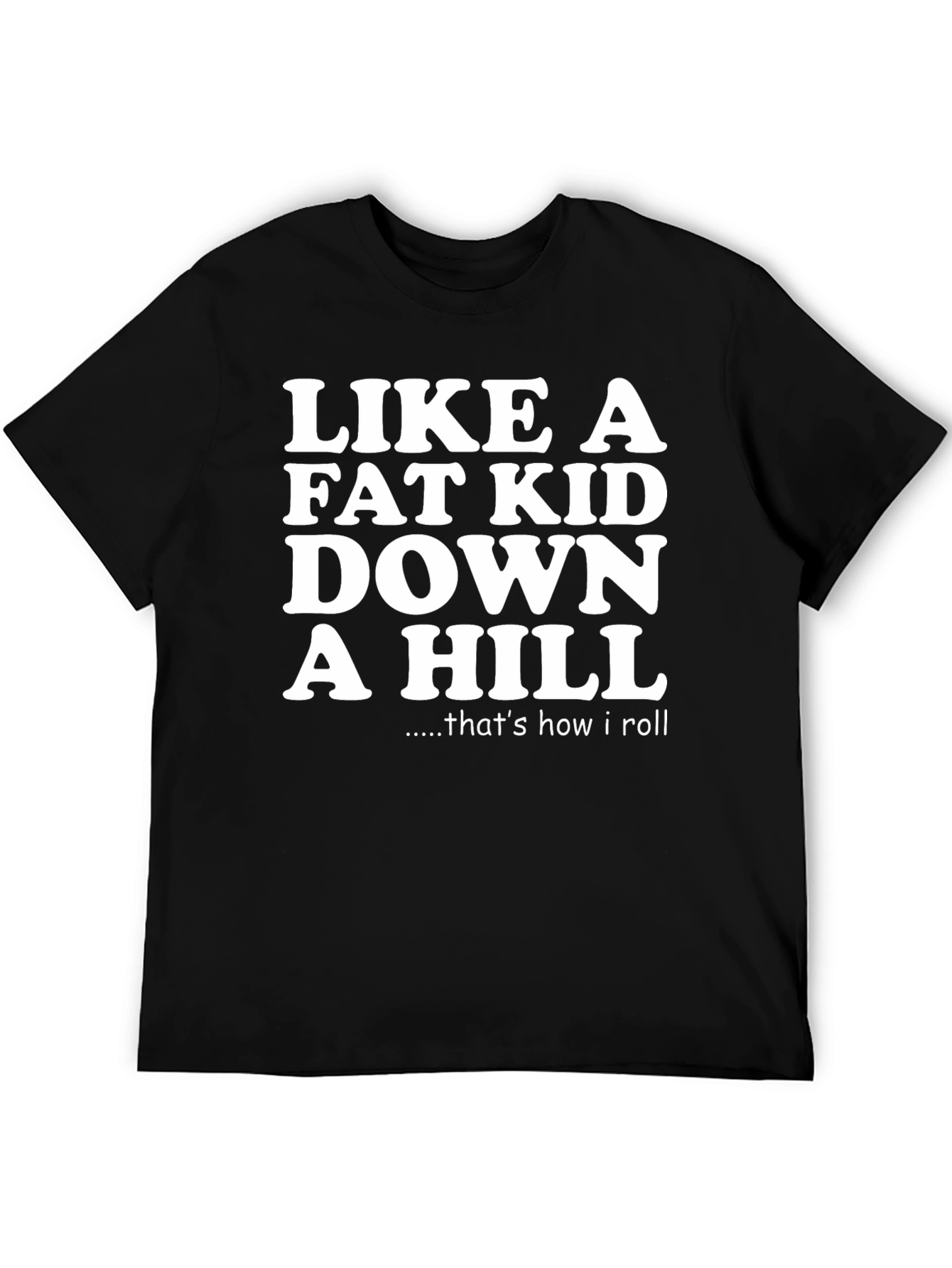 Like a Fat Kid Down a Hill Graphic Tee
