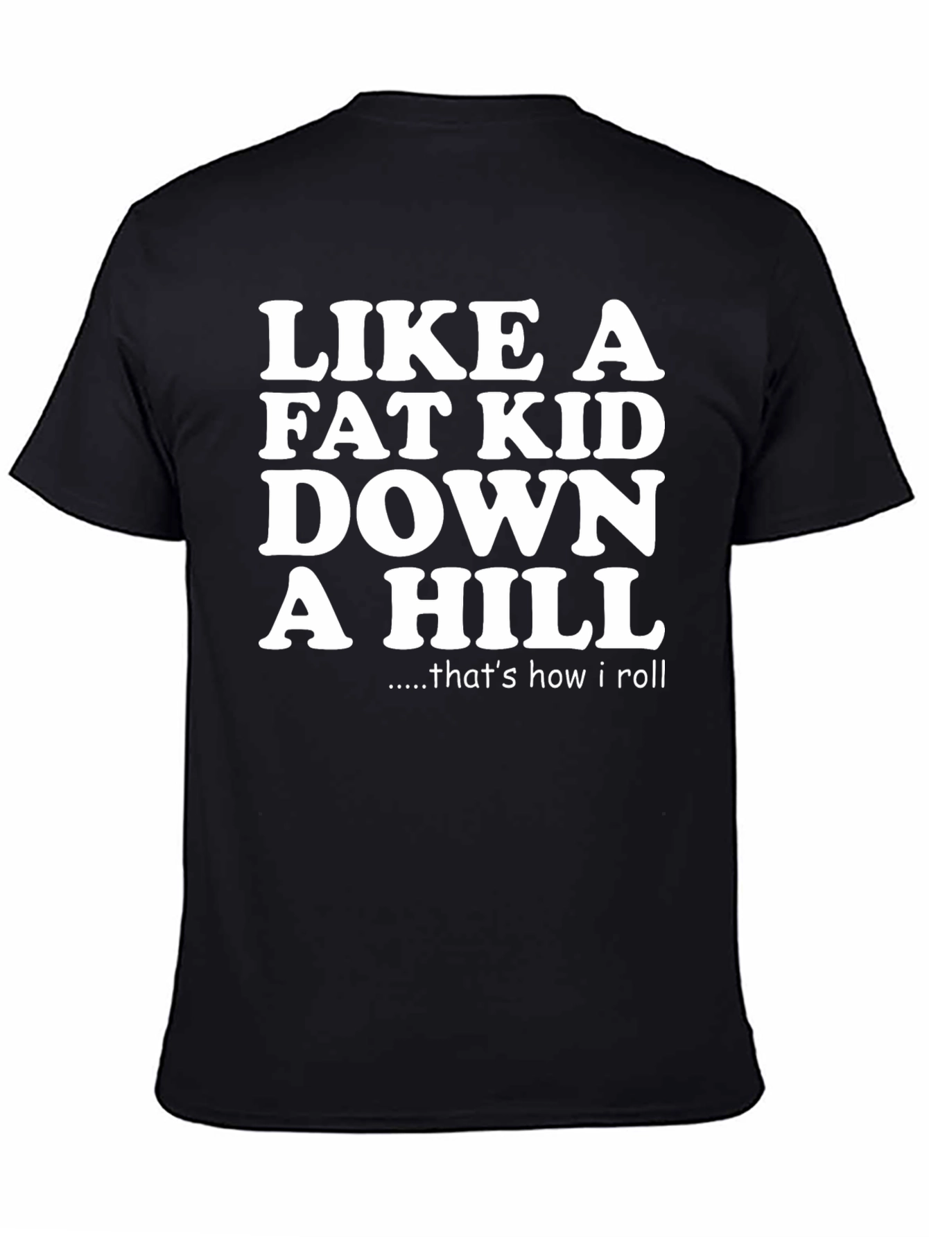Like a Fat Kid Down a Hill Graphic Tee