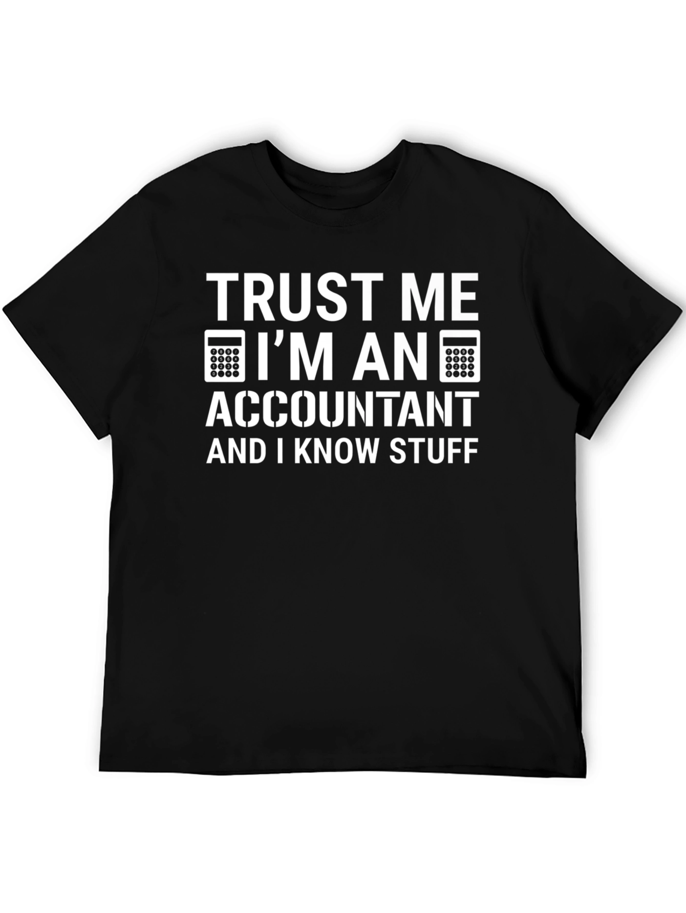 Accountant Humor T-Shirt: Trust Me I Know Stuff!