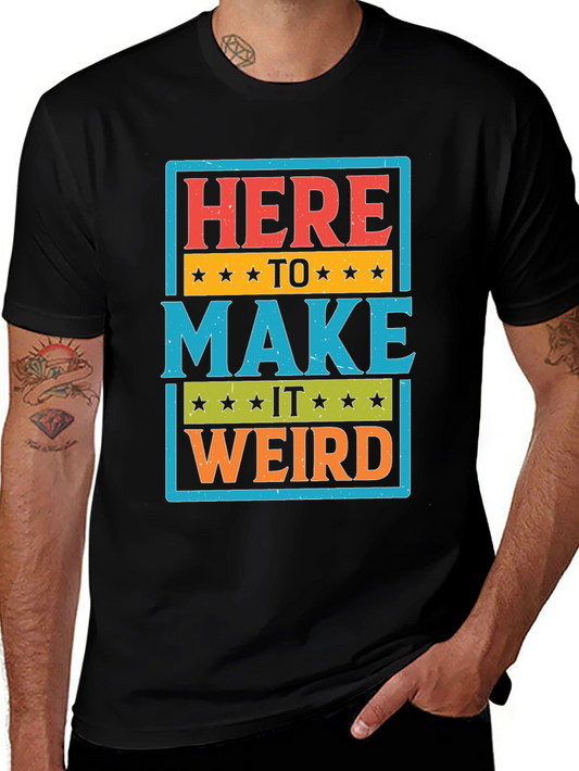 Here to Make it Weird Graphic T-Shirt