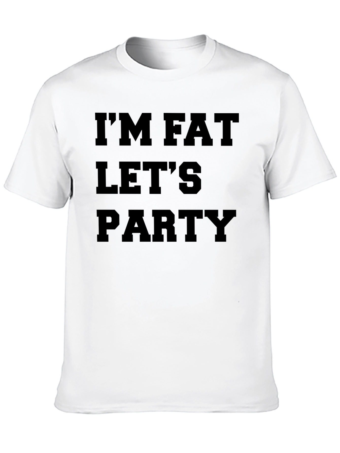 Im Fat Lets Party T-Shirt - Funny Graphic Tee