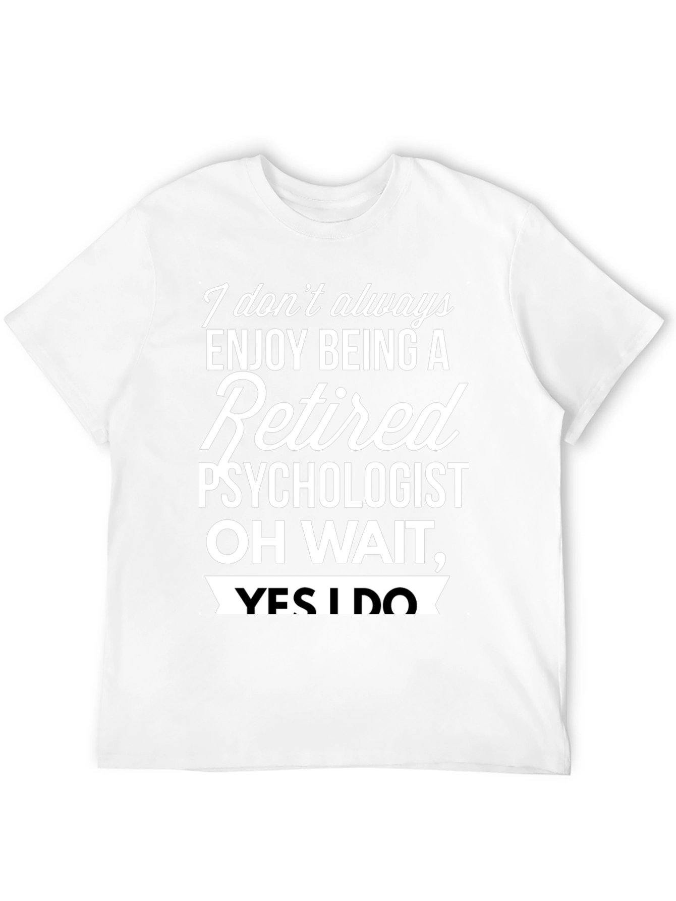 Retired Psychologist T-Shirt - Enjoy Being Retired!