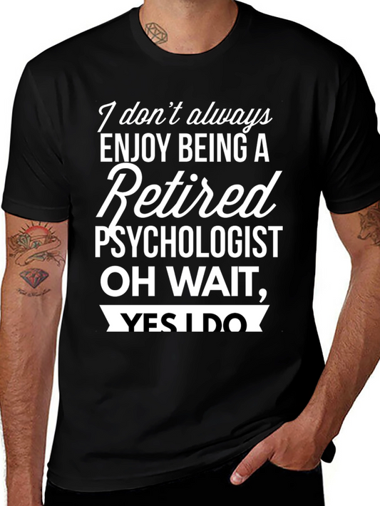 Retired Psychologist T-Shirt - Enjoy Being Retired!