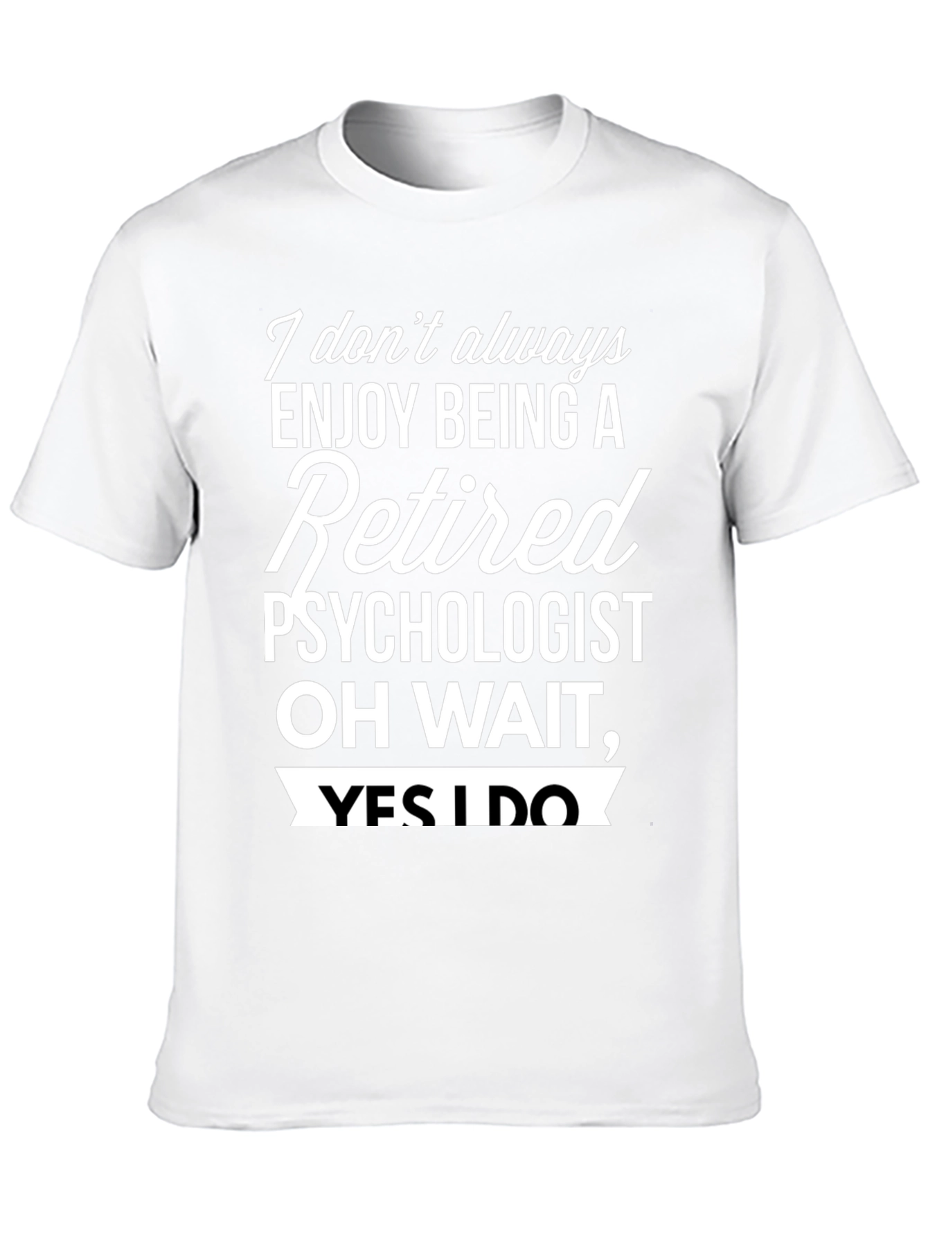 Retired Psychologist T-Shirt - Enjoy Being Retired!