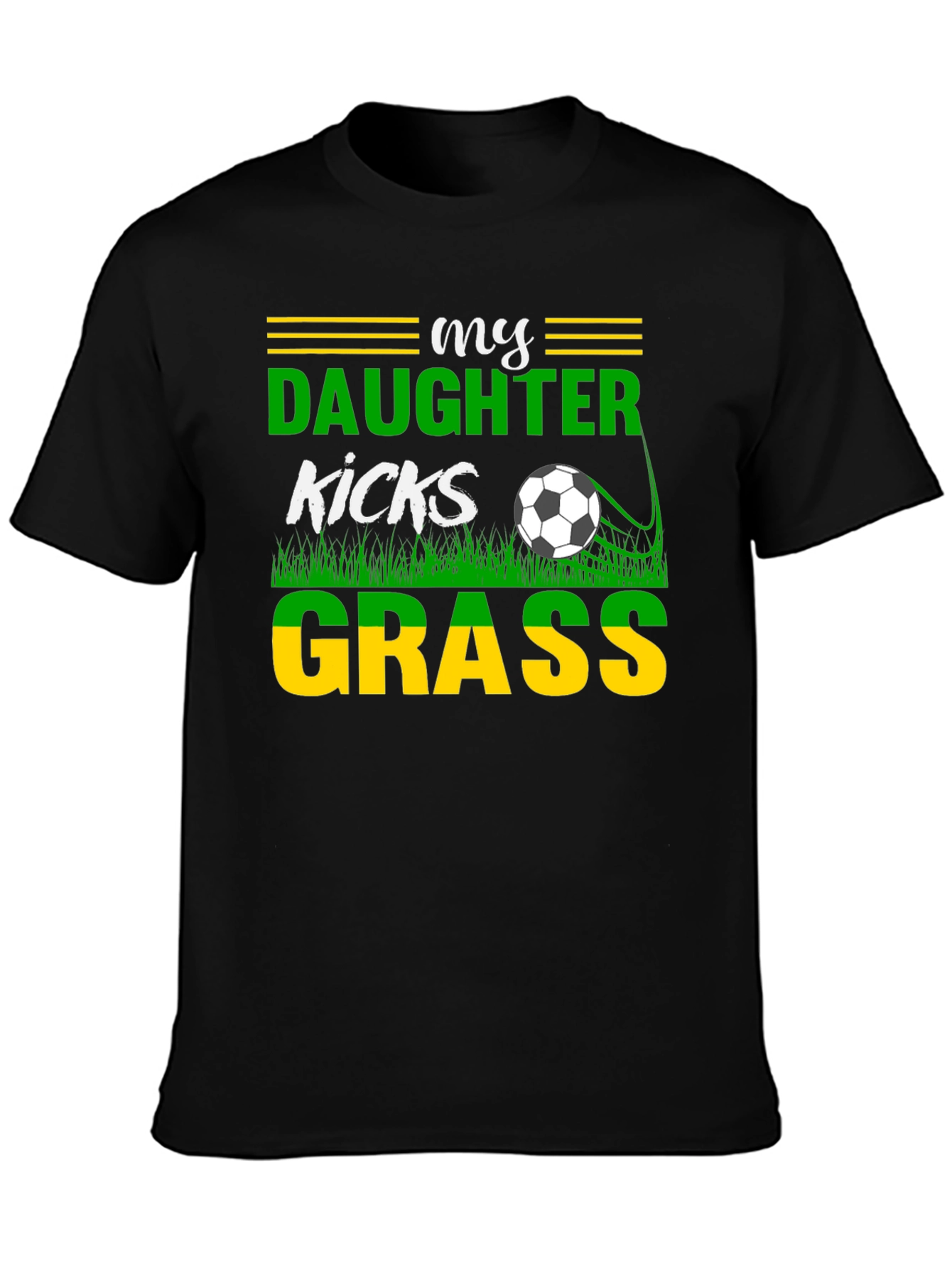 My Daughter Kicks Grass Soccer Graphic T-Shirt