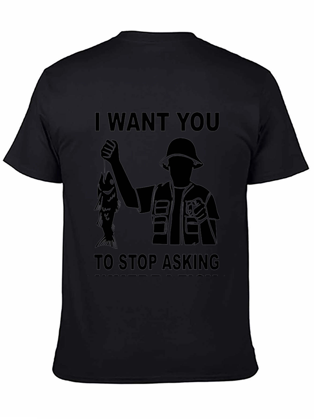 I Want You to Stop Asking Fishing T-Shirt