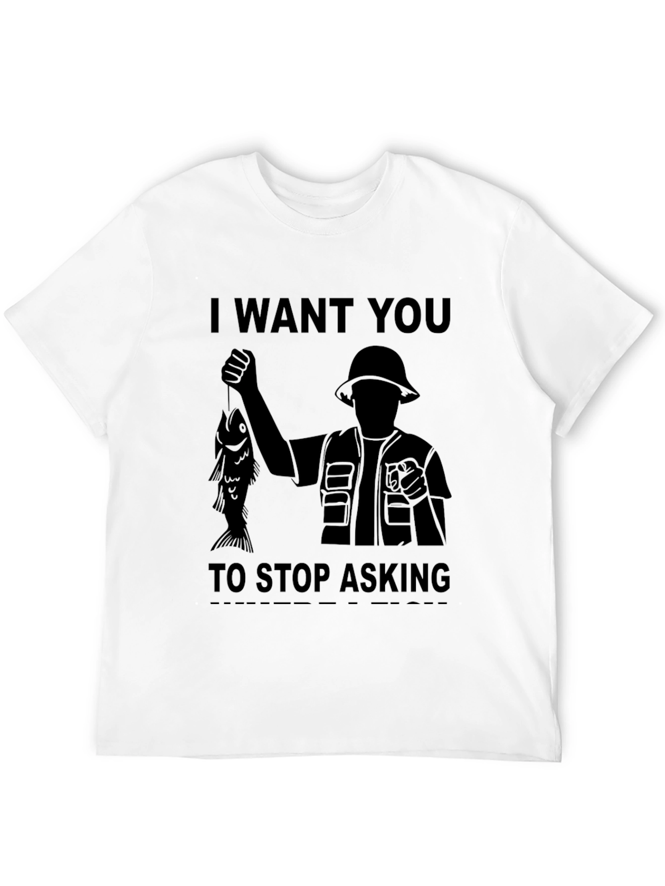 I Want You to Stop Asking Fishing T-Shirt