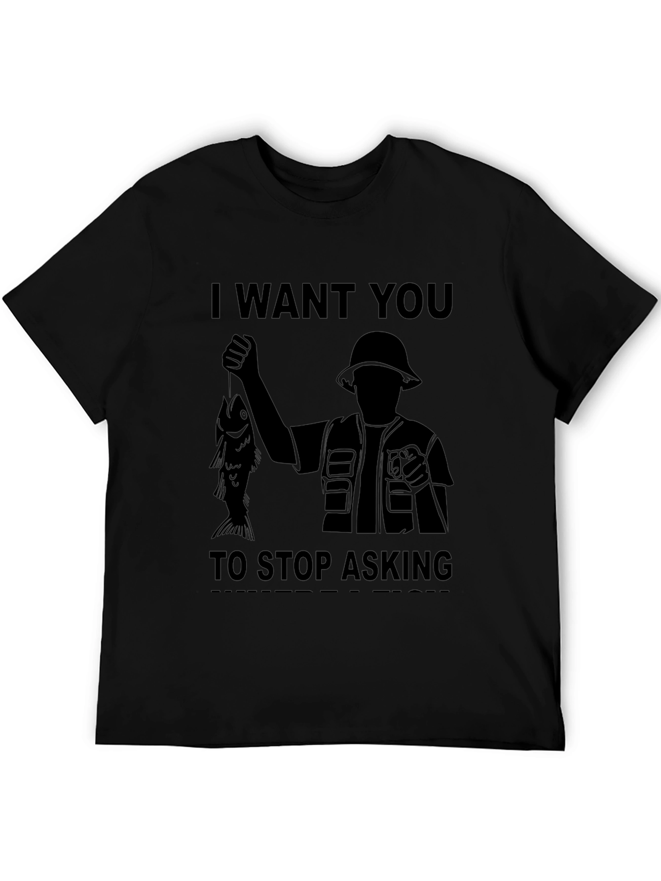 I Want You to Stop Asking Fishing T-Shirt