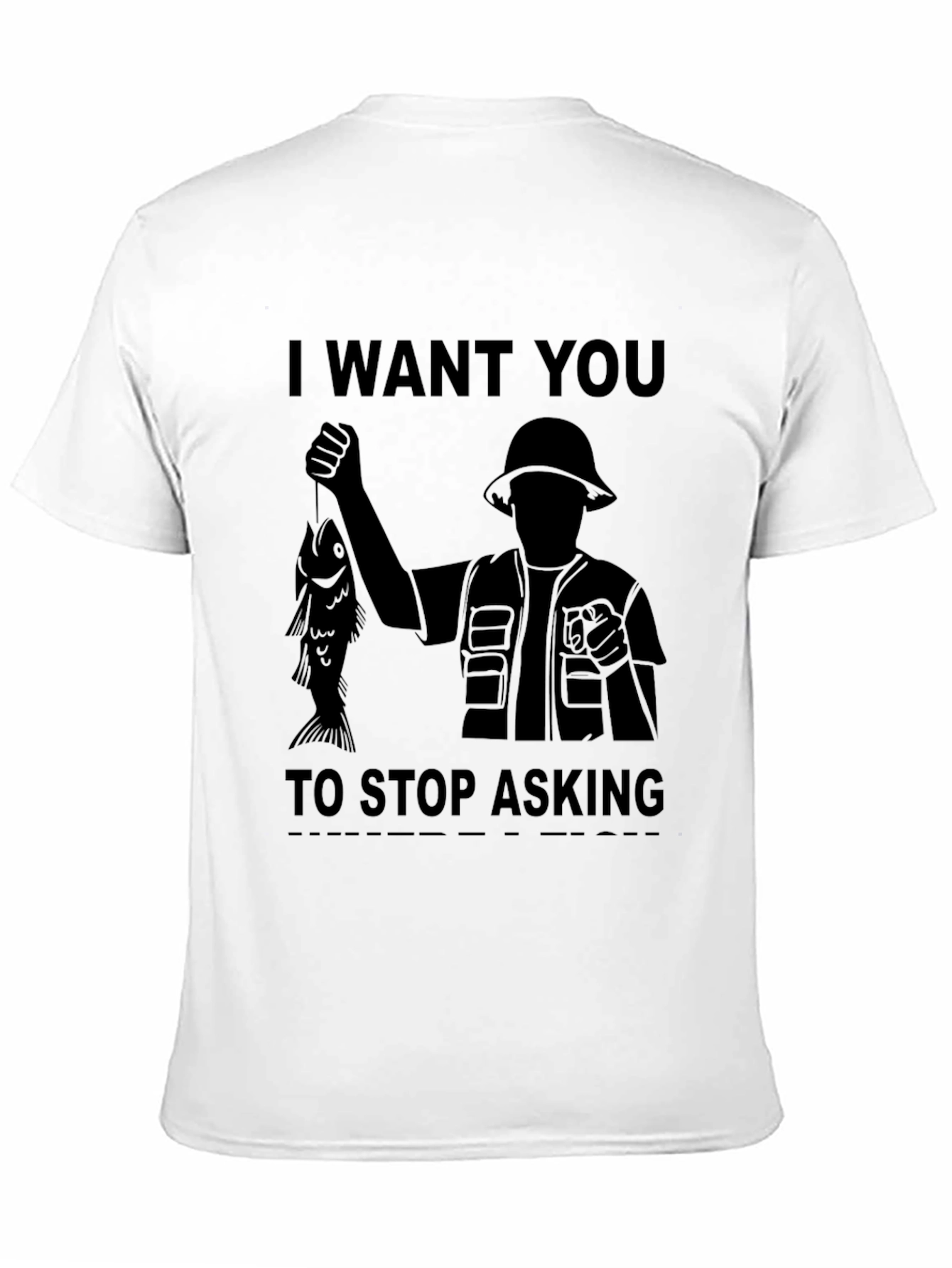 I Want You to Stop Asking Fishing T-Shirt